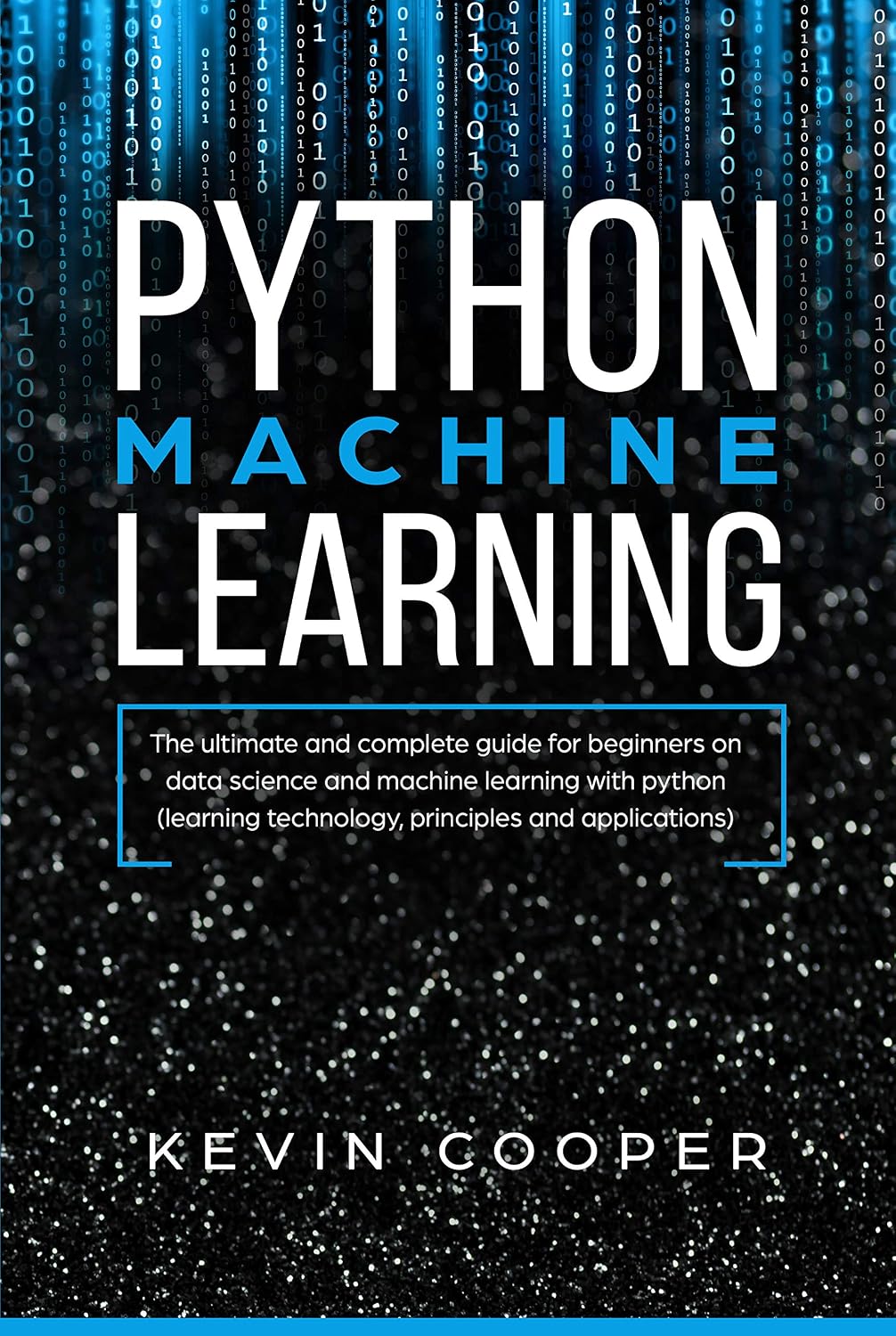 ler totalmente Python Machine Learning: The Ultimate and Complete Guide for Beginners on Data Science and Machine Learning with Python (Learning Technology, Principles, and Applications) (English Edition)