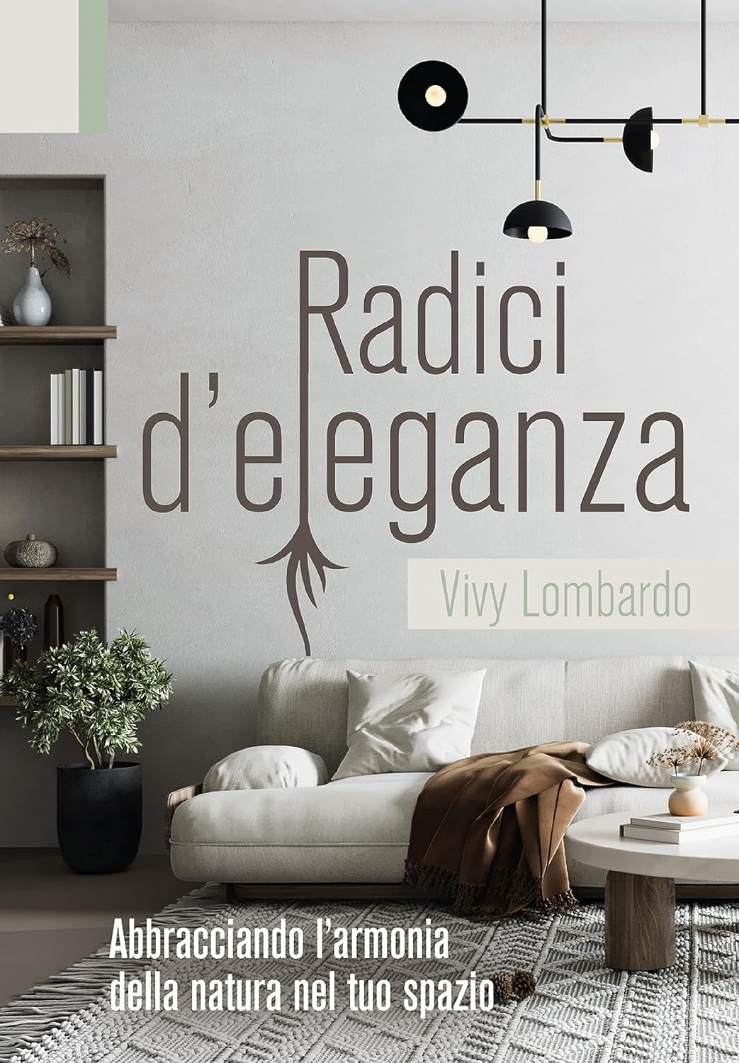 capítulo por capítulo baixar RADICI D'ELEGANZA Abbracciando l'armonia della natura nel tuo spazio (Italian Edition)
