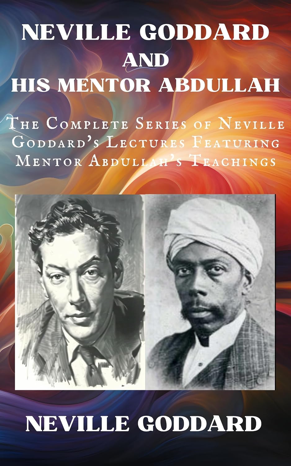 capítulo por capítulo baixar Neville Goddard and His Mentor Abdullah: The Complete Series of Neville Goddard's Lectures Featuring Mentor Abdullah's Teachings (Neville Goddard Lectures) (English Edition)