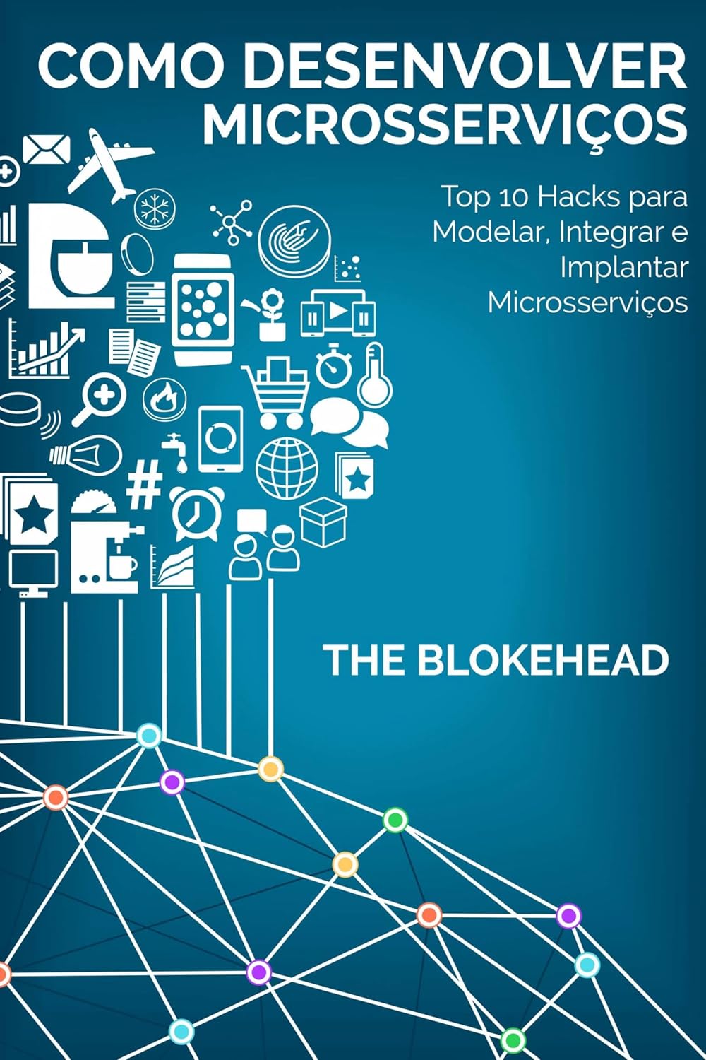 Como desenvolver Microsserviços: Top 10 Hacks para Modelar, Integrar e Implantar Microsserviços baixar livro de graça