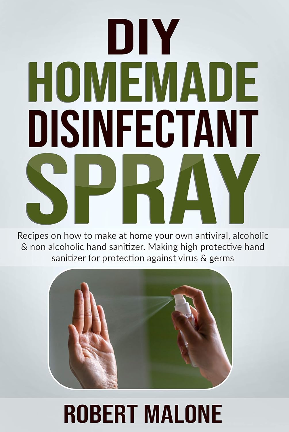 DIY HOMEMADE DISINFECTANT SPRAY: Recipes on how to make at home your own antiviral, alcoholic & non alcoholic hand sanitizer.Making high protective hand... against virus & germs. (English Edition) baixar livro de graça