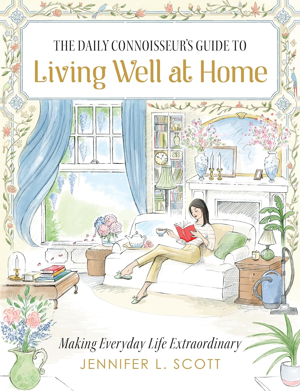 The Daily Connoisseur's Guide to Living Well at Home: Making Everyday Life Extraordinary baixar o livro de graça