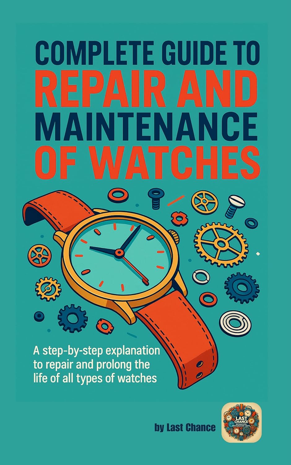 COMPLETE GUIDE TO REPAIR AND MAINTENANCE OF WATCHES: A step-by-step explanation to repair and prolong the life of all types of watches (English Edition) baixar livro de graça