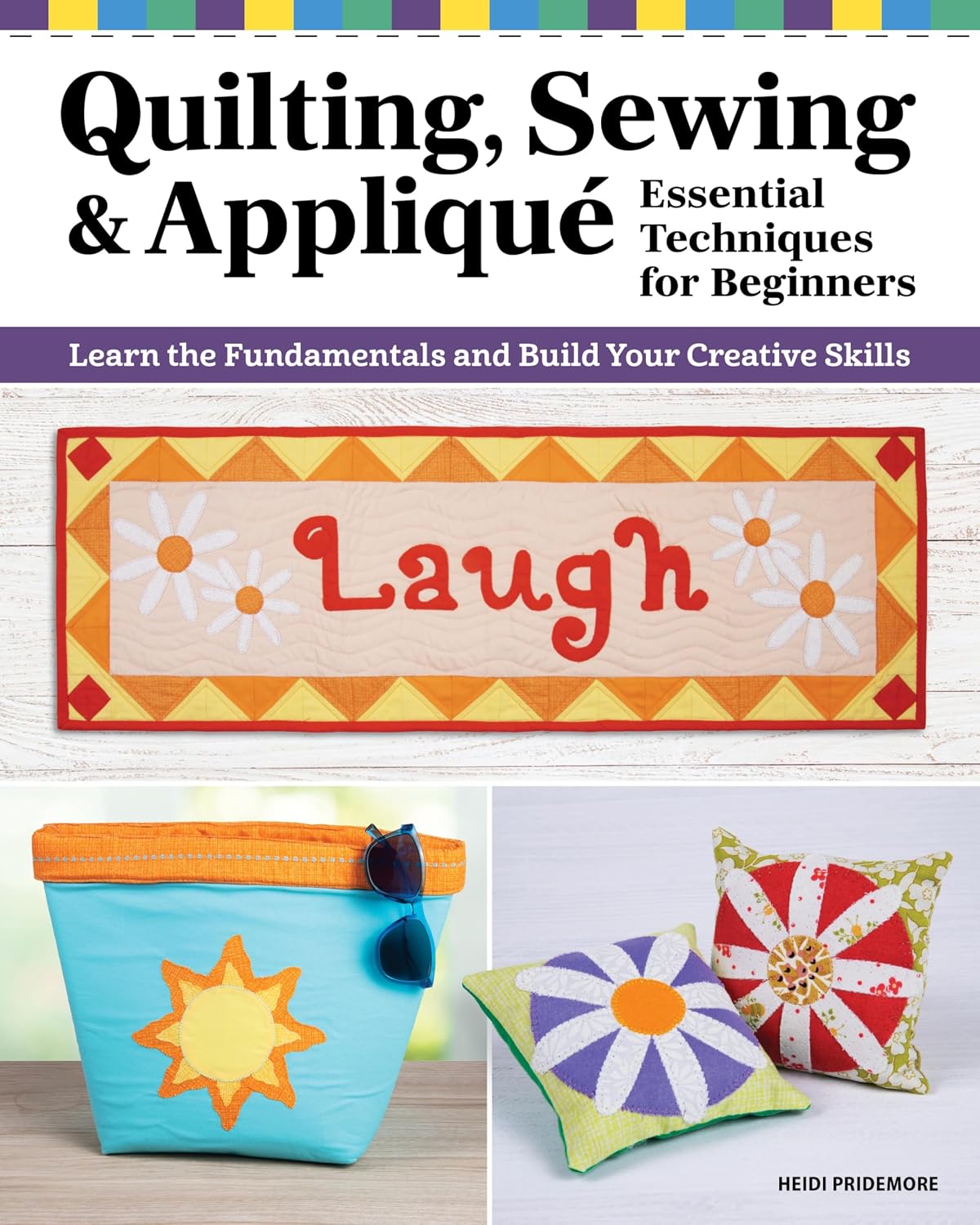 ler totalmente Quilting, Sewing & Applique: Essential Techniques for Beginners: Learn the Fundamentals and Build Your Creative Skills (English Edition)