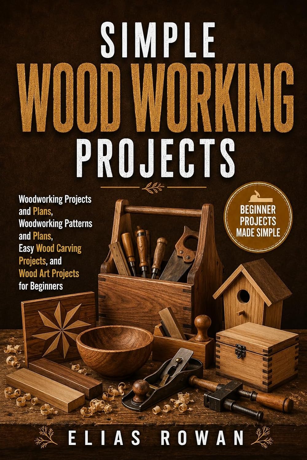 ler totalmente Simple Wood Working Projects: Woodworking Projects and Plans, Woodworking Patterns and Plans, Easy Wood Carving Projects, and Wood Art Projects for Beginners (English Edition)