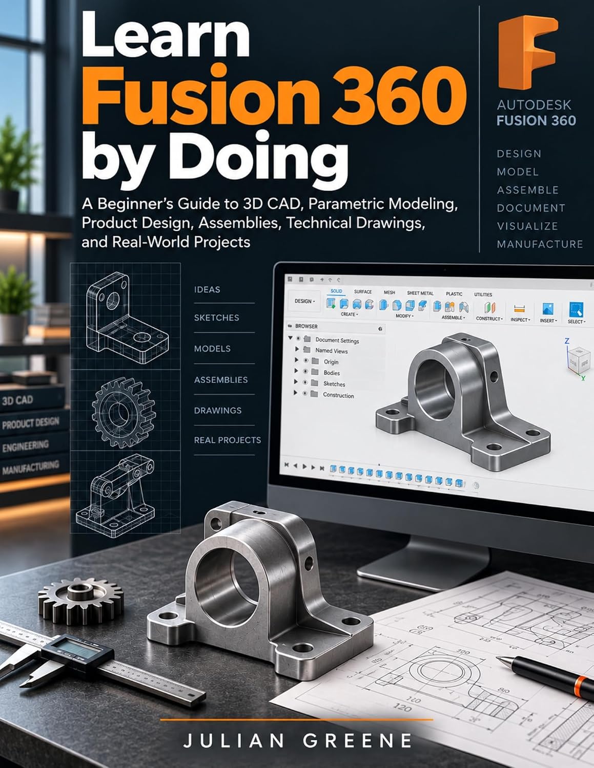 Learn Fusion 360 by Doing: A Beginner's Guide to 3D CAD, Parametric Modeling, Product Design, Assemblies, Technical Drawings, and Real-World Projects (English Edition) baixar o livro de graça