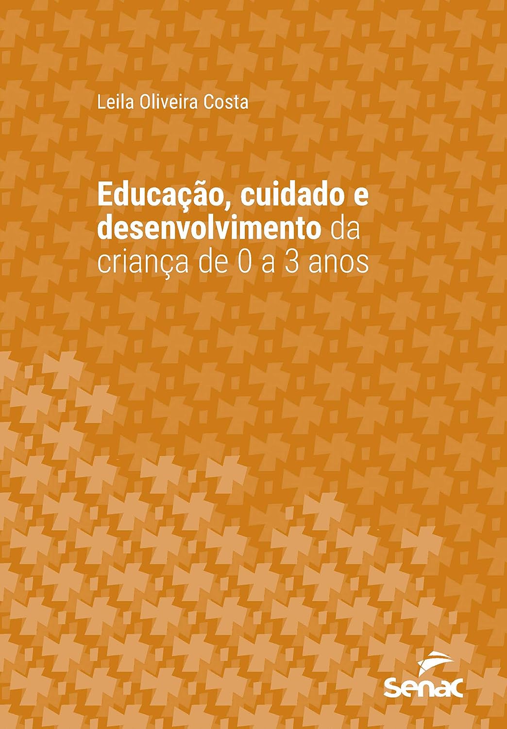 Educação, cuidado e desenvolvimento da criança de 0 a 3 anos (Série Universitária)