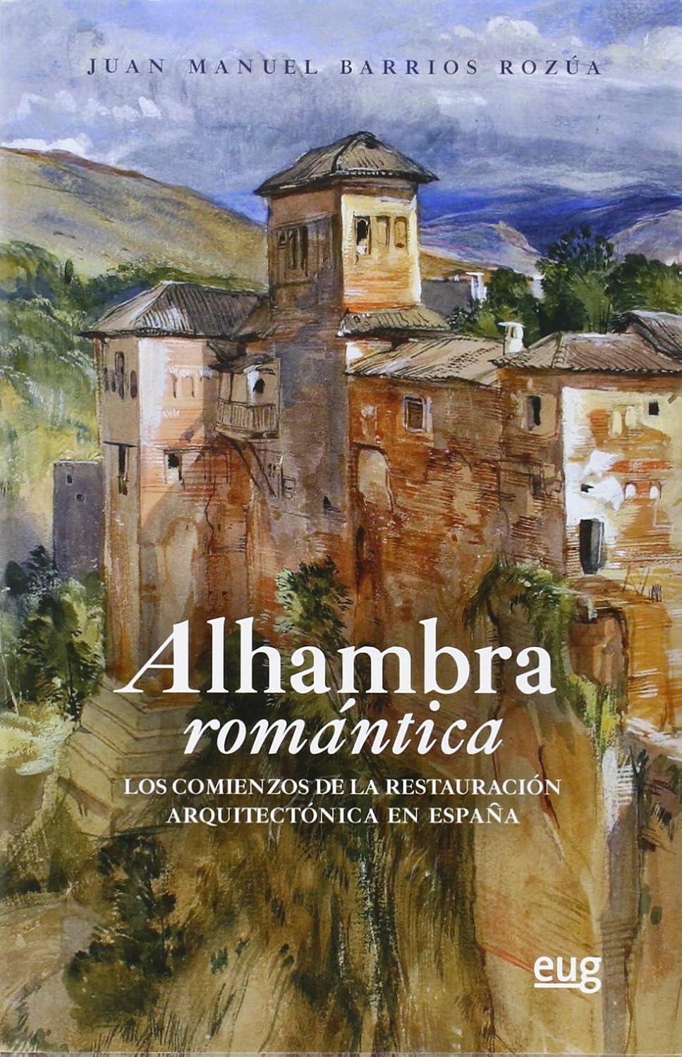 Alhambra romántica: Los comienzos de la restauración arquitectónica en España baixar livro de graça