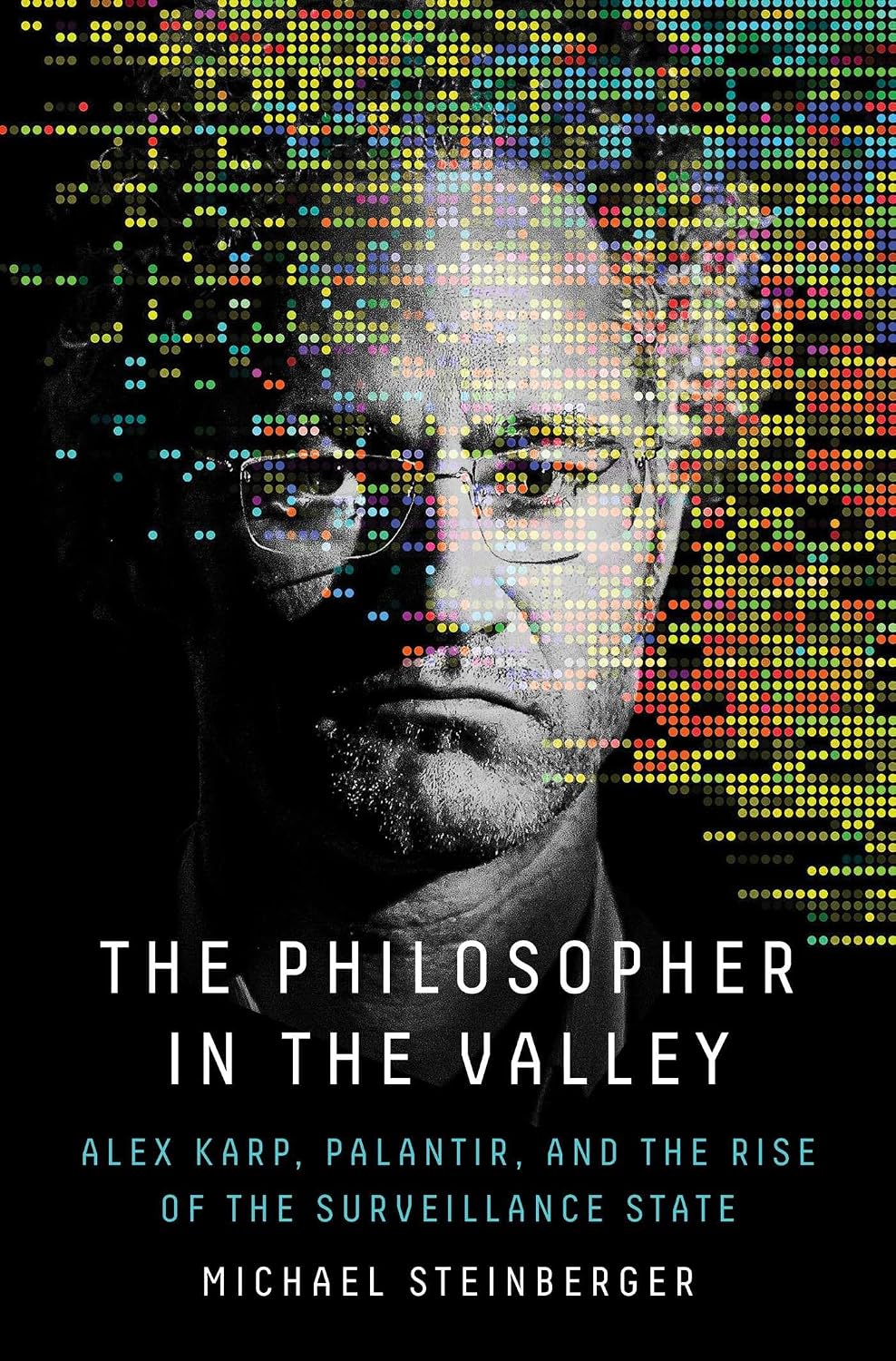 The Philosopher in the Valley: Alex Karp, Palantir, and the Rise of the Surveillance State baixar livro de graça