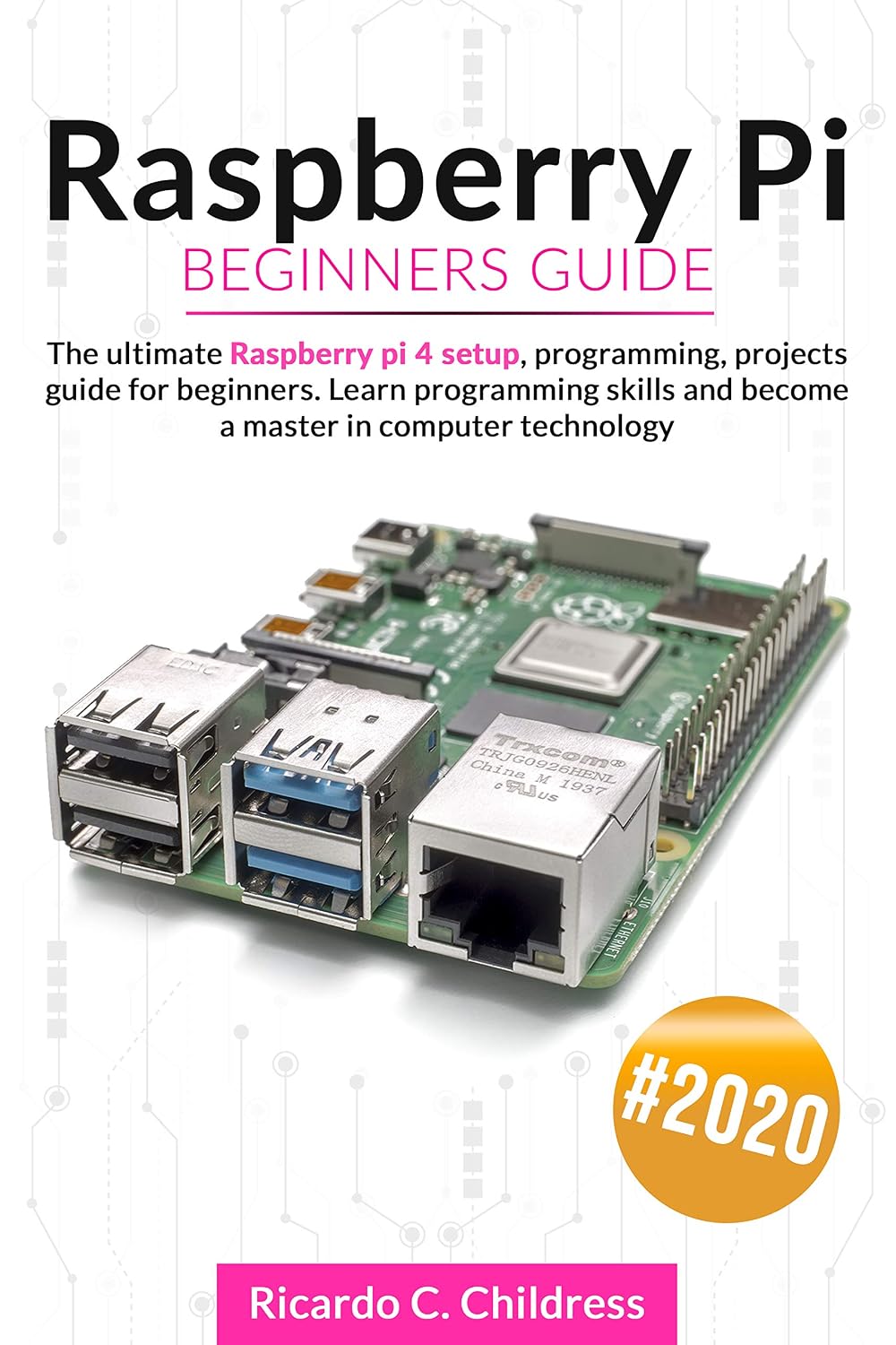 ler totalmente Raspberry PI Beginners Guide: The Ultimate Raspberry PI 4 Setup, Programming, Projects Guide for Beginners. Learn Programming Skills and become a Master in Computer Technology (English Edition)