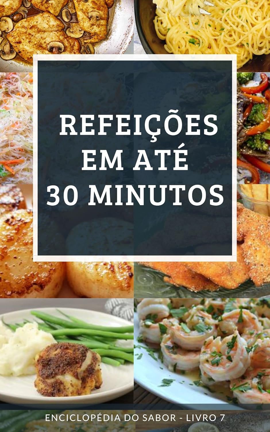 Refeições em Até 30 Minutos: Enciclopédia do Sabor - Livro 7 baixar o livro de graça