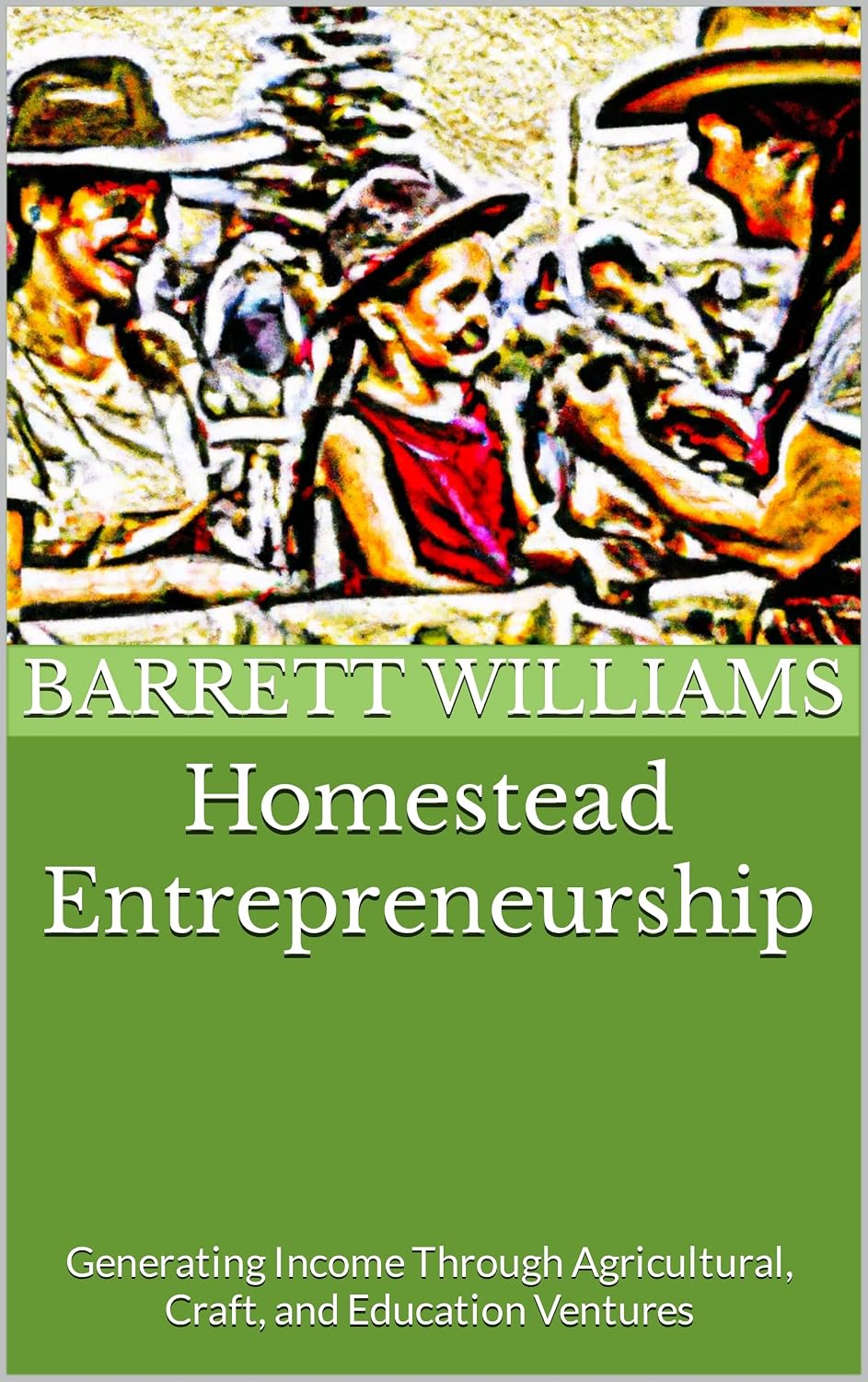 Homestead Entrepreneurship: Generating Income Through Agricultural, Craft, and Education Ventures (Homestead Roots: Mastering the Essentials of Self-Sufficient Living Book 18) (English Edition) baixar livro de graça