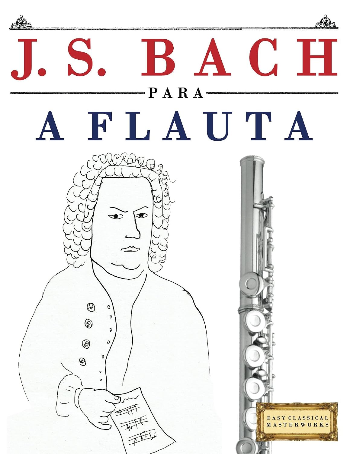 ler totalmente J. S. Bach para a Flauta: 10 peças fáciles para a Flauta livro para principiantes