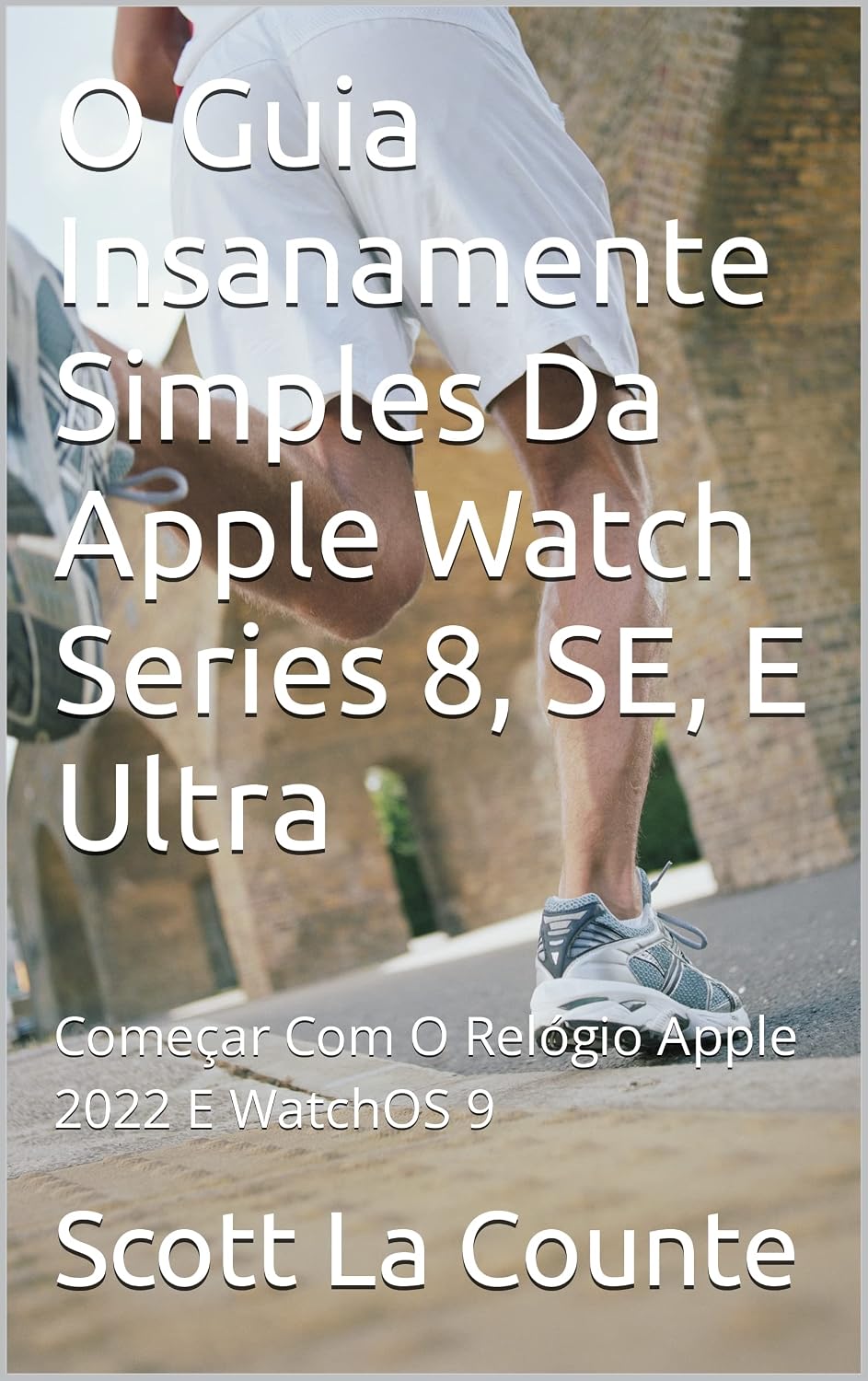 O Guia Insanamente Simples Da Apple Watch Series 8, SE, E Ultra: Começar Com O Relógio Apple 2022 E WatchOS 9 baixar livro de graça