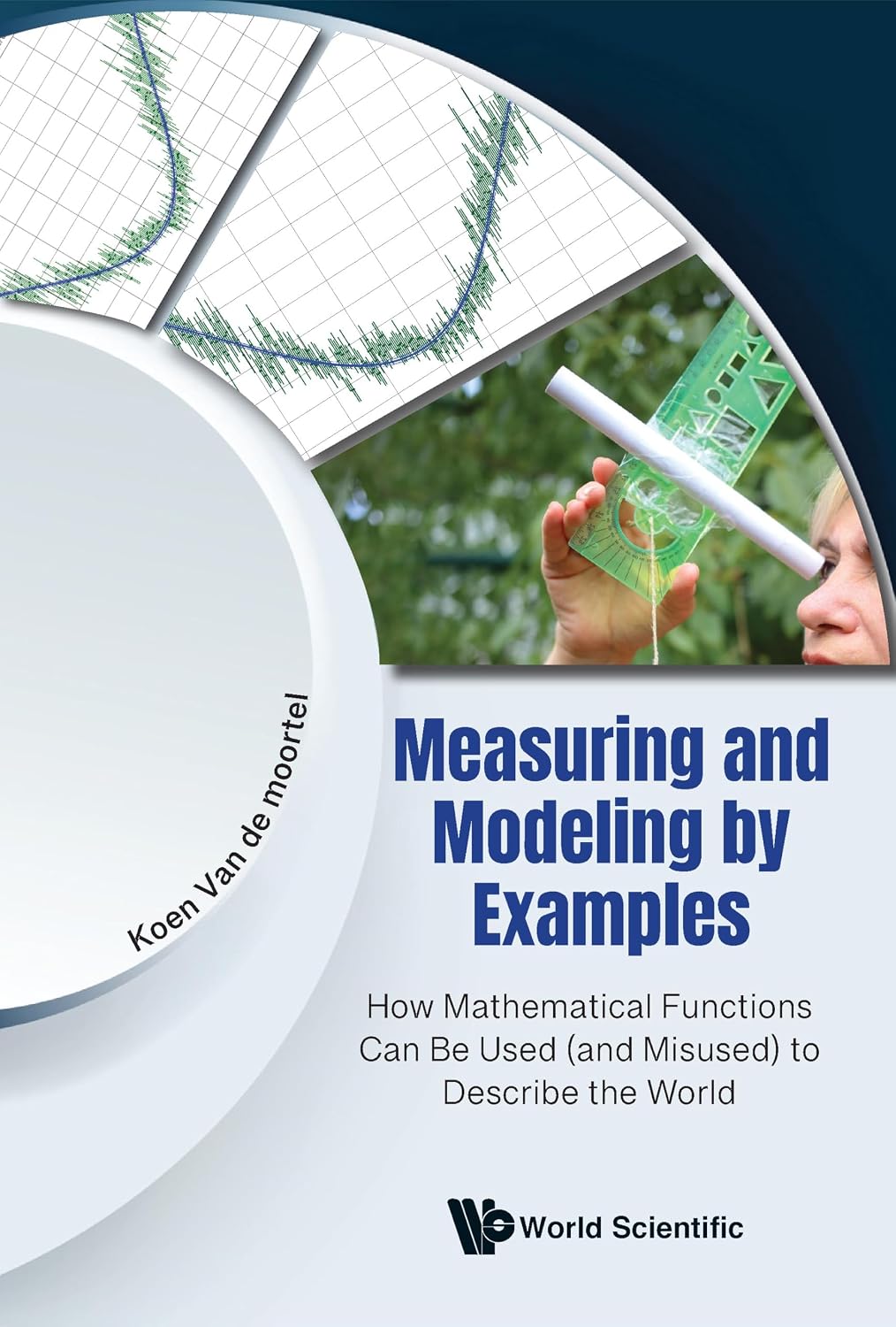 Measuring and Modeling by Examples: How Mathematical Functions Can Be Used (and Misused) to Describe the World (English Edition)