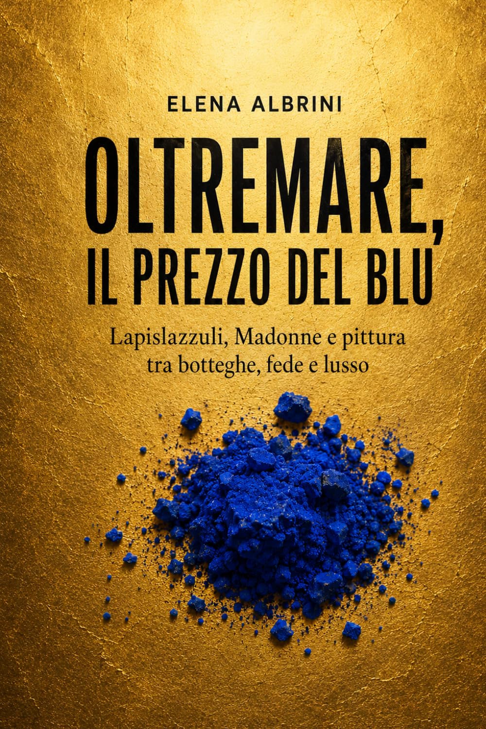 ler totalmente Oltremare, il prezzo del blu: Lapislazzuli, Madonne e pittura tra botteghe, fede e lusso (Italian Edition)