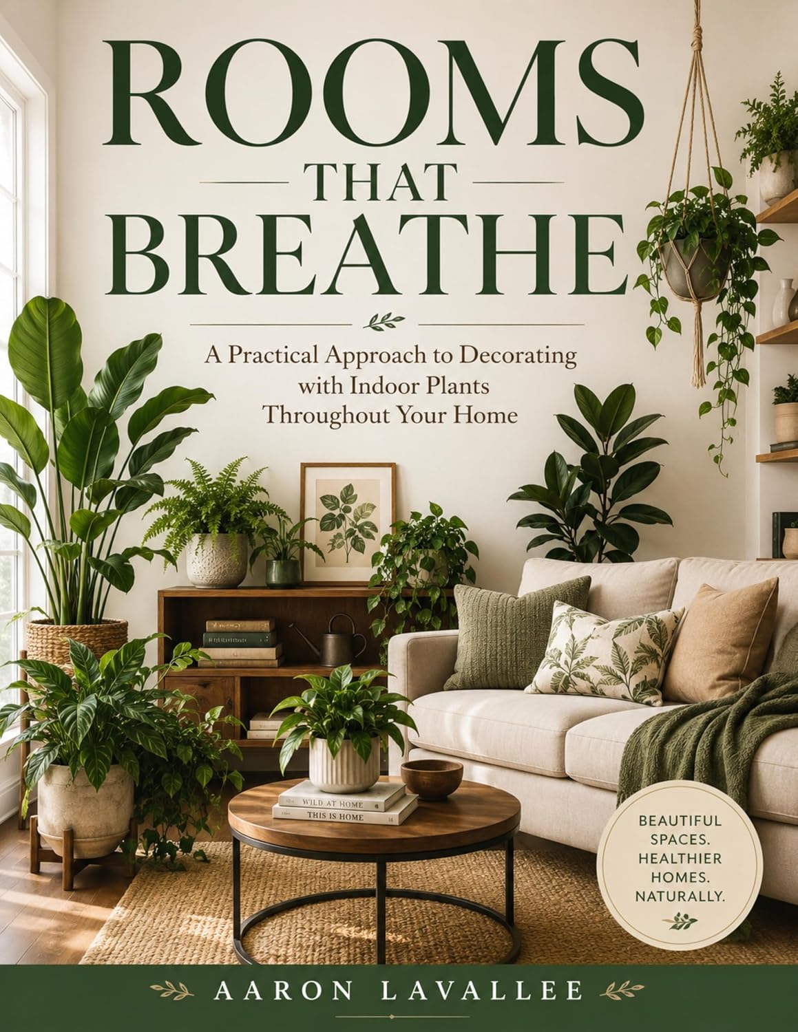 Rooms That Breathe: A Practical Approach to Decorating with Indoor Plants throughout Your Home (English Edition)