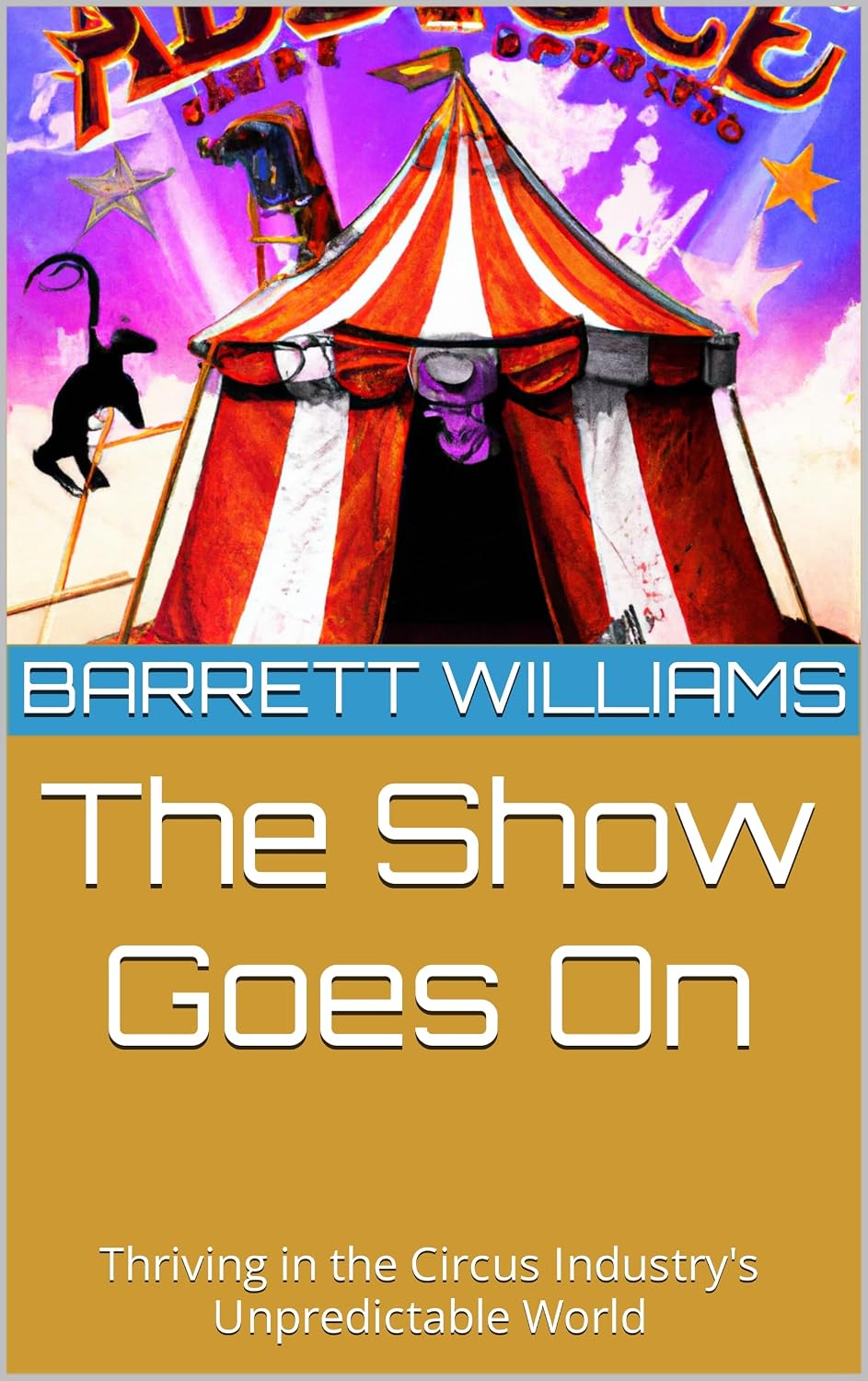The Show Goes On: Thriving in the Circus Industry's Unpredictable World (Under the Big Top: A Guide to Starting Your Own Traveling Circus) (English Edition) baixar o livro de graça