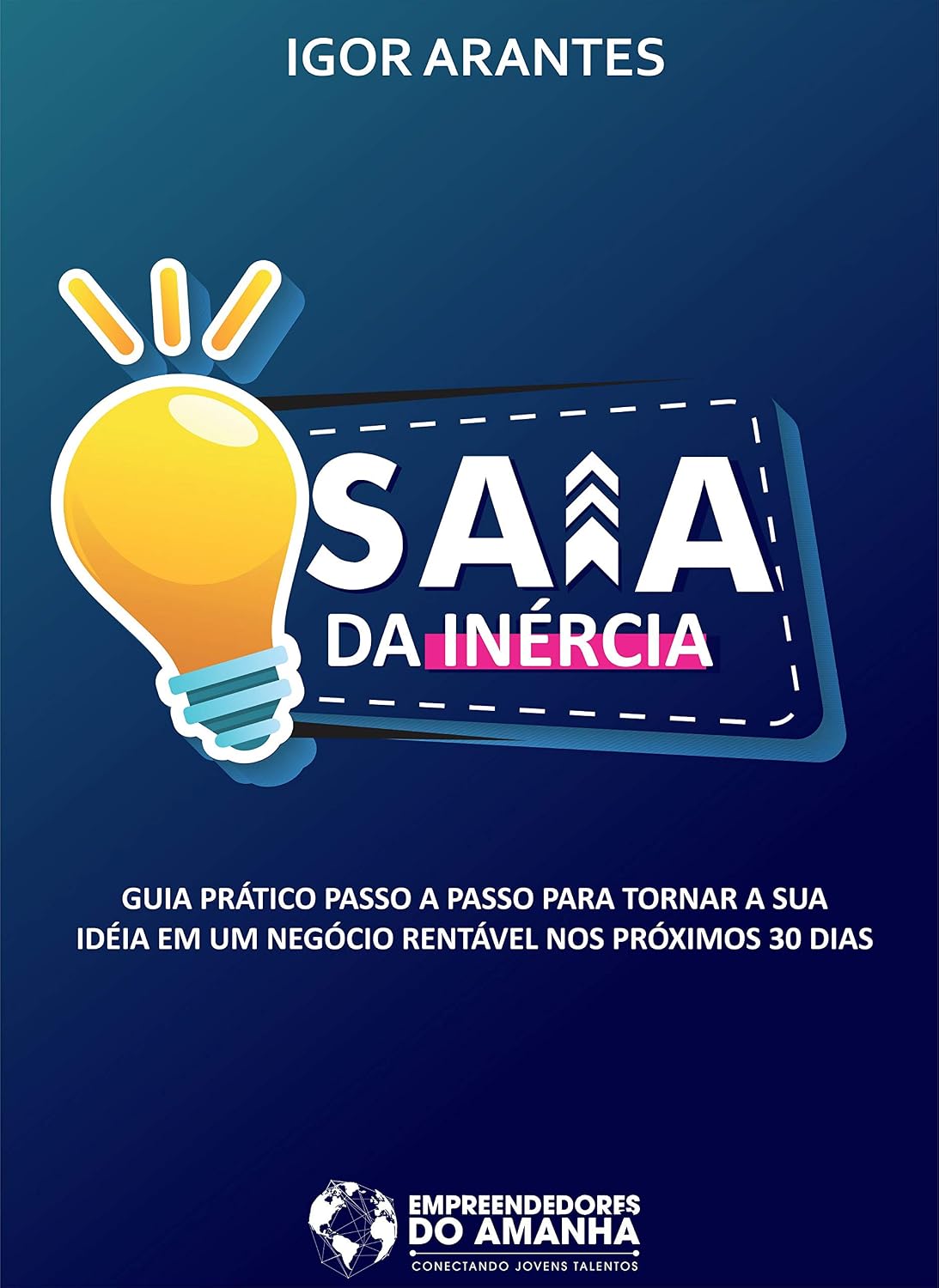 Saia da Inércia: Guia prático para transformar a sua ideia em um negócio rentável nos próximos 30 dias. baixar livro de graça