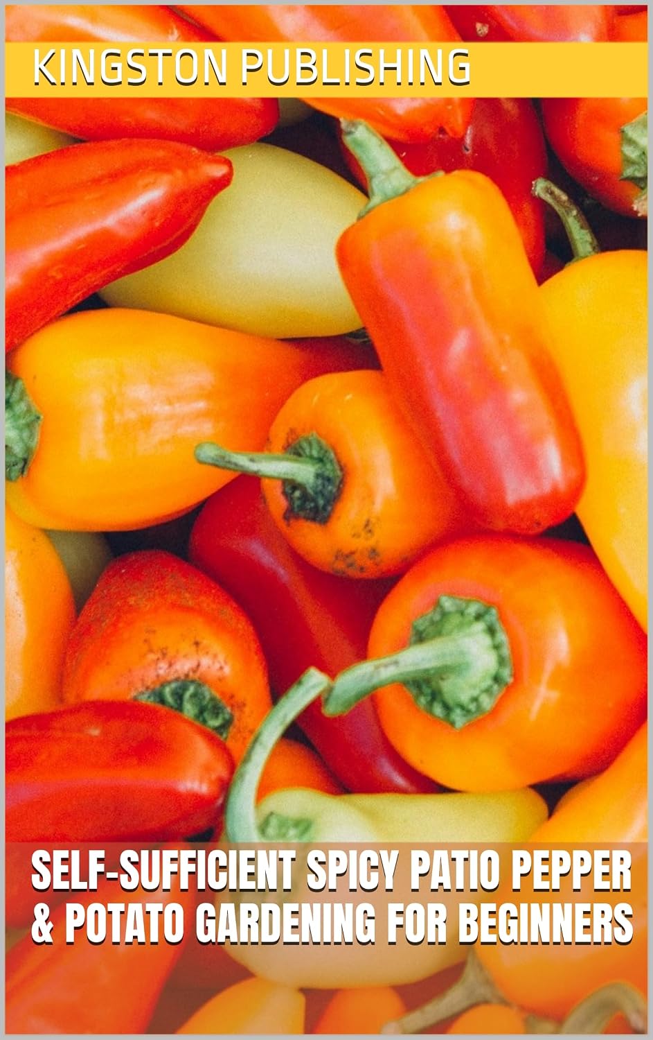 Self-Sufficient Spicy Patio Pepper & Potato Gardening for Beginners (Beautiful Gardens) (English Edition) baixar livro de graça