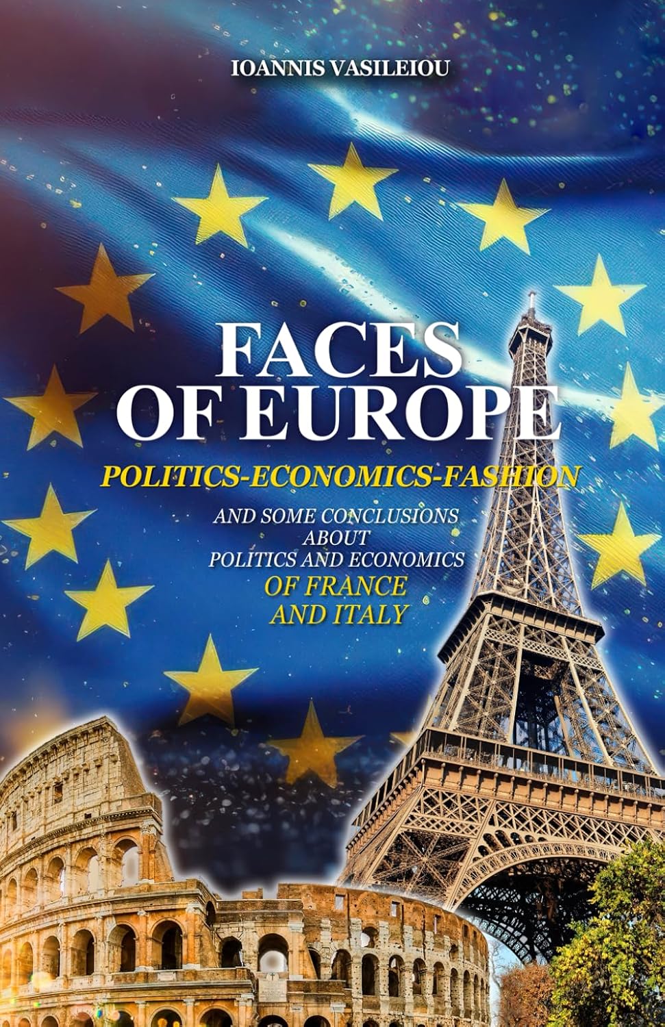 FACES OF EUROPE: POLITICS-ECONOMICS-FASHION: AND SOME CONCLUSIONS ABOUT POLITICS AND ECONOMICS OF FRANCE AND ITALY baixar livro de graça