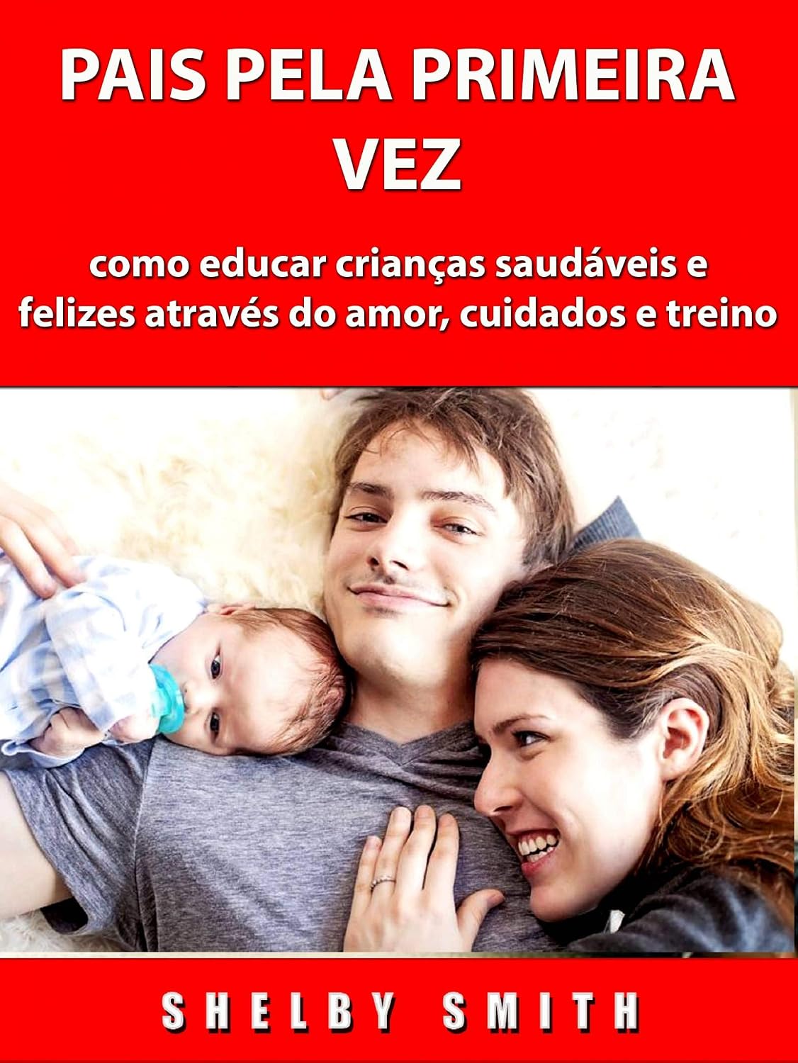 Pais Pela Primeira Vez: como educar crianças saudáveis e felizes através do amor, cuidados e treino baixar o livro de graça