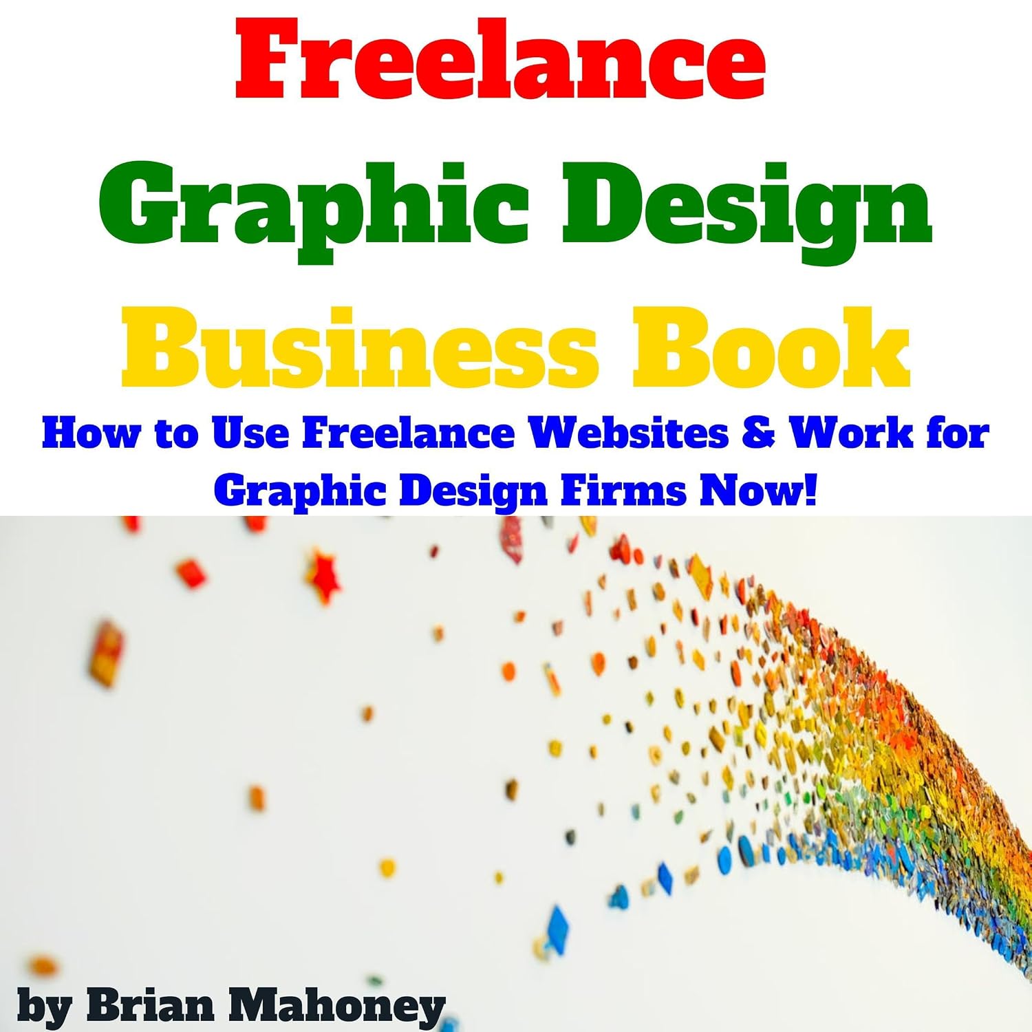 ler totalmente Freelance Graphic Design Business Book: How to Use Freelance Websites & Work for Graphic Design Firms Now!