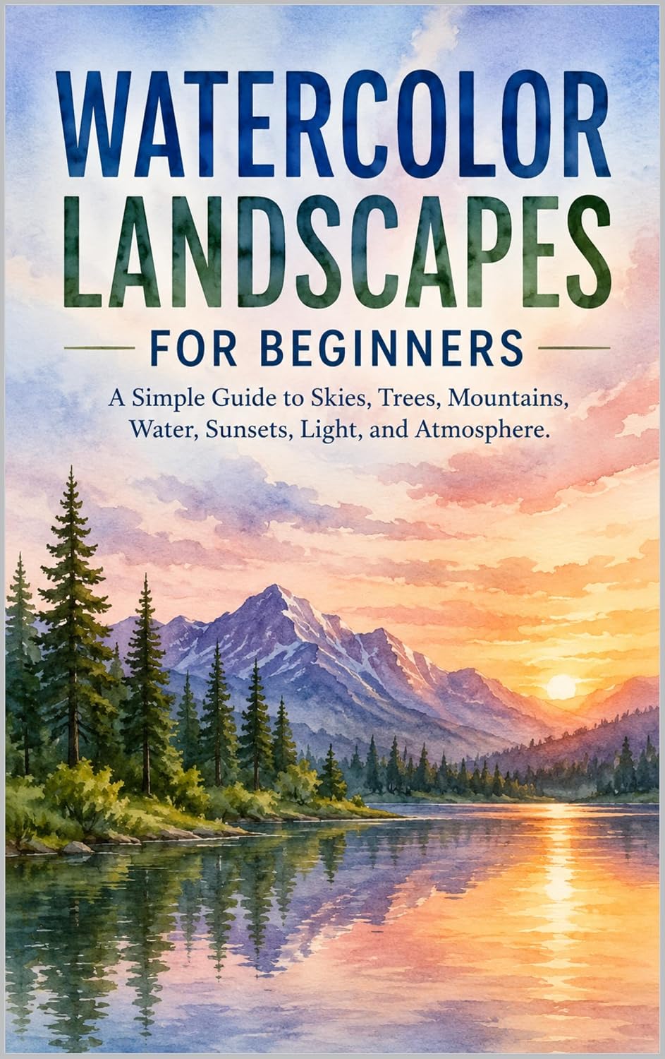ler totalmente Watercolor Landscapes for Beginners: A Simple Guide to Skies, Trees, Mountains, Water, Sunsets, Light, and Atmosphere (Creative Watercolor) (English Edition)