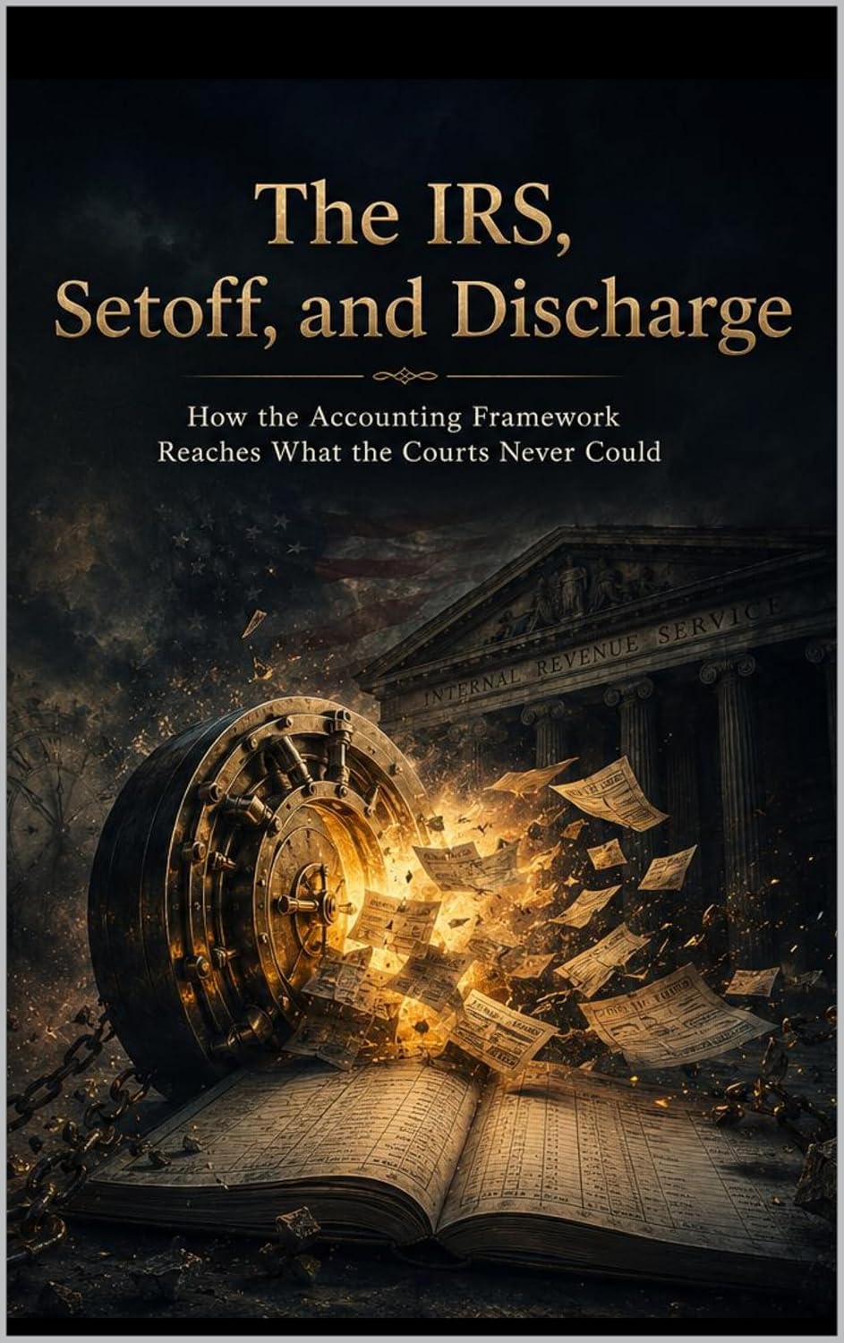 The IRS, Setoff, and Discharge: How the Accounting Framework Reaches What the Courts Never Could (The Invisible Court Series Book 5) (English Edition) baixar o livro de graça