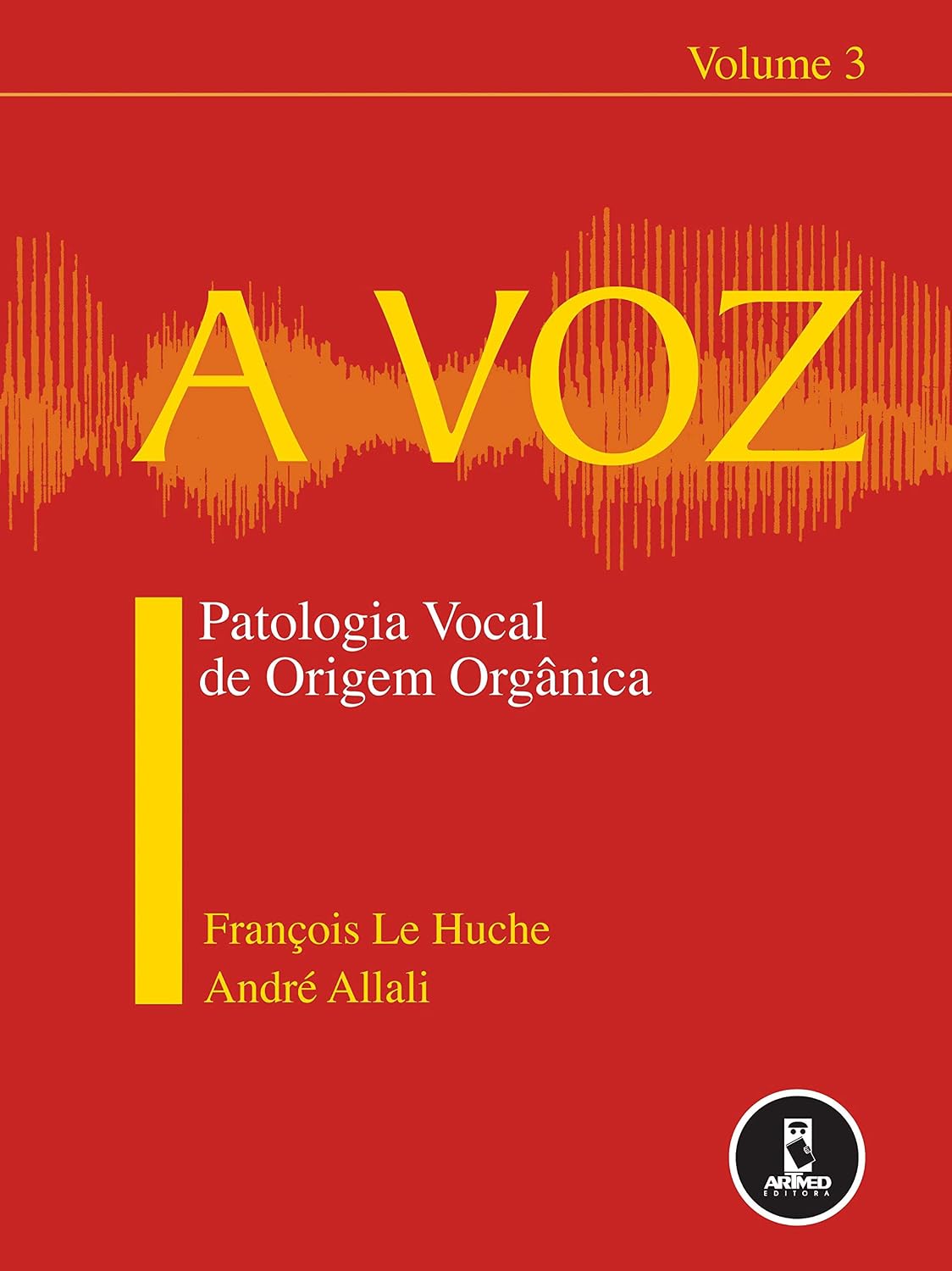 A Voz: Volume 3: Patologia Vocal de Origem Orgânica