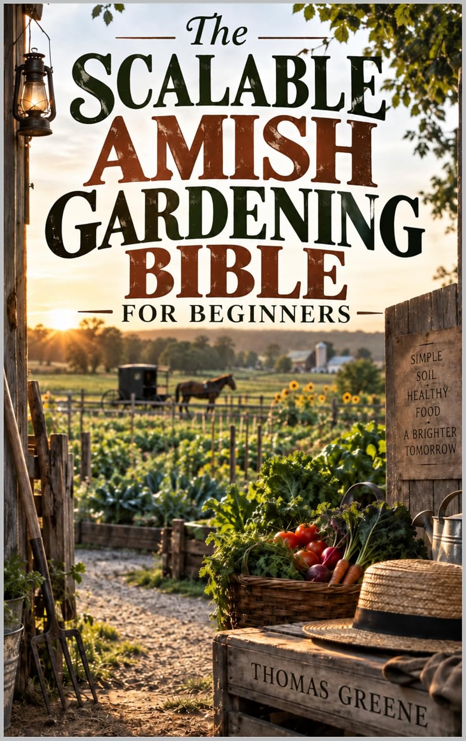 ler totalmente The Scalable Amish Gardening for Beginners: How to Grow Organic Food on Any Size Property (Healthy Homesteading) (English Edition)