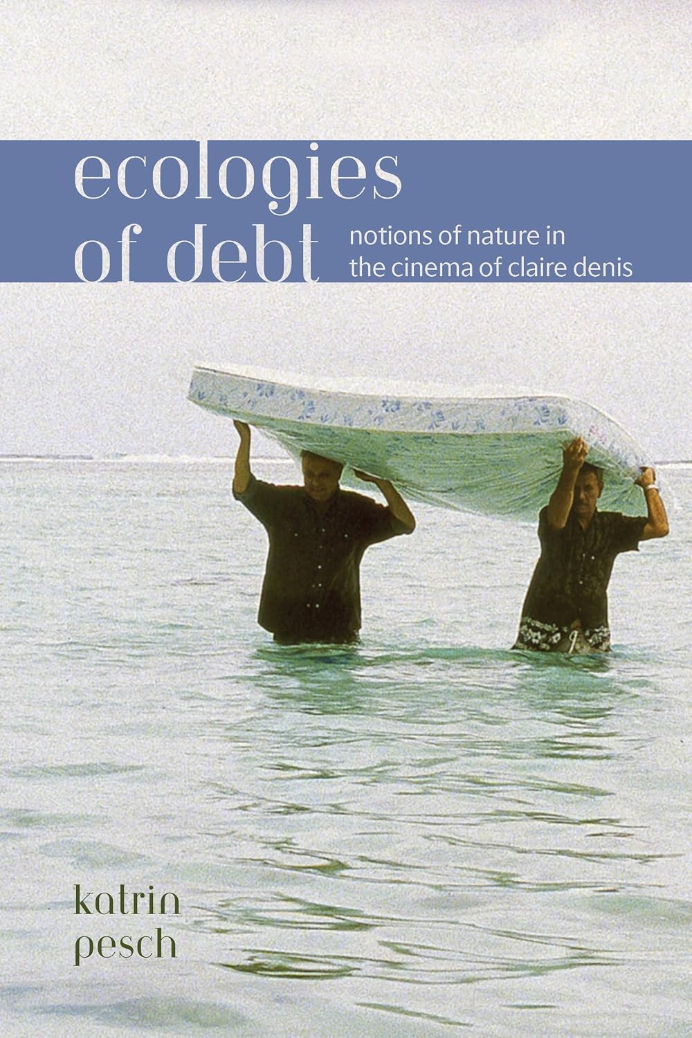 Ecologies of Debt: Notions of Nature in the Cinema of Claire Denis