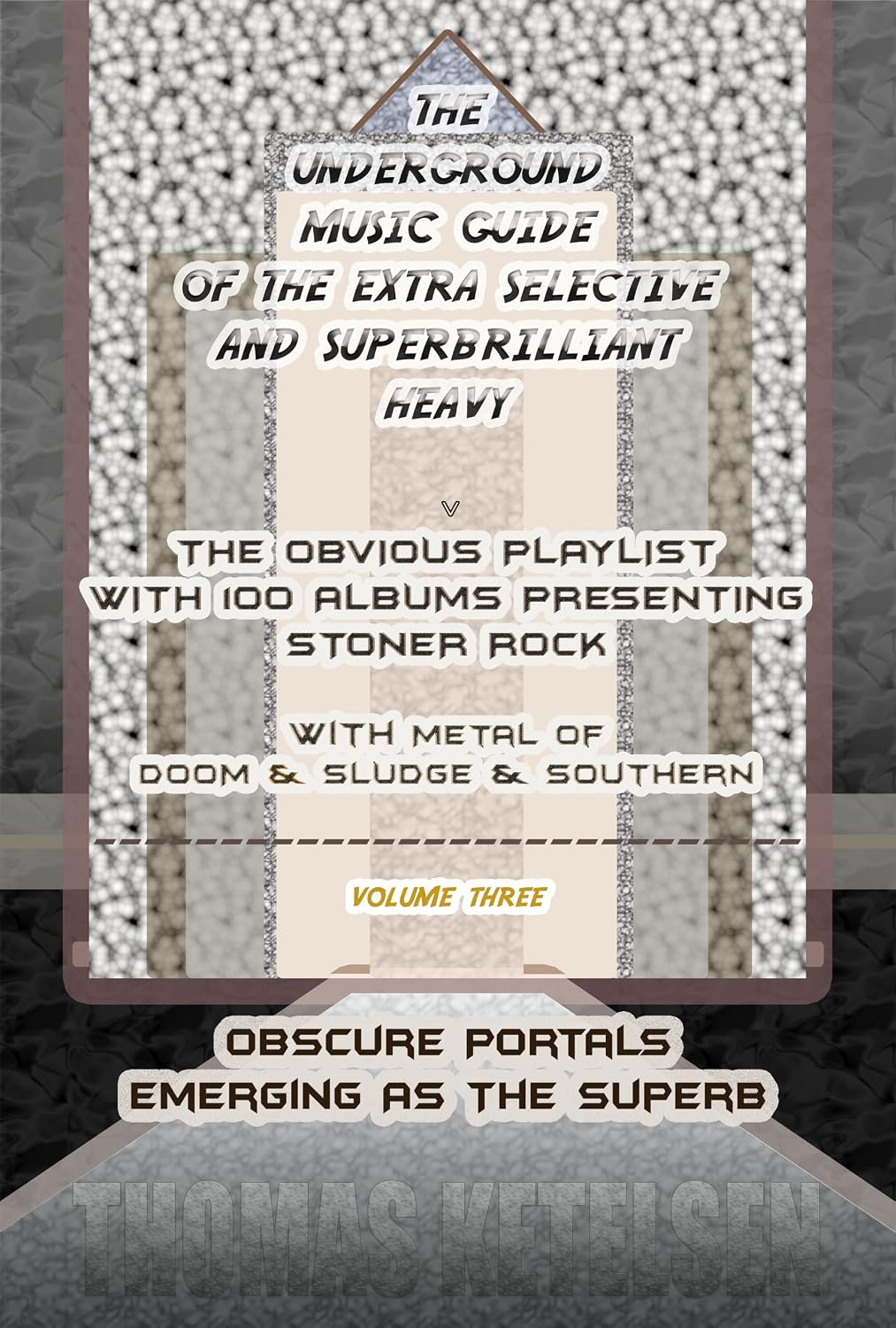 ler totalmente THE UNDERGROUND MUSIC GUIDE OF THE EXTRA SELECTIVE AND SUPERBRILLIANT HEAVY: 100 Sublime Albums Presenting Stoner Rock + Doom/Sludge Metal + Southern Rock [VOLUME THREE] (English Edition)