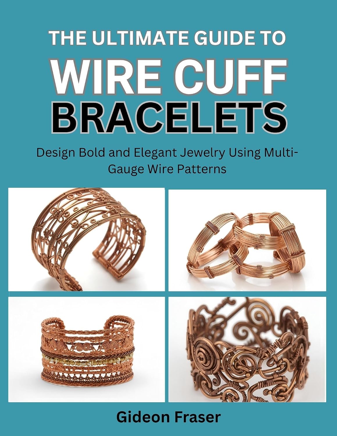 capítulo por capítulo baixar THE ULTIMATE GUIDE TO WIRE CUFF BRACELETS: Design Bold and Elegant Jewelry Using Multi-Gauge Wire Patterns (English Edition)