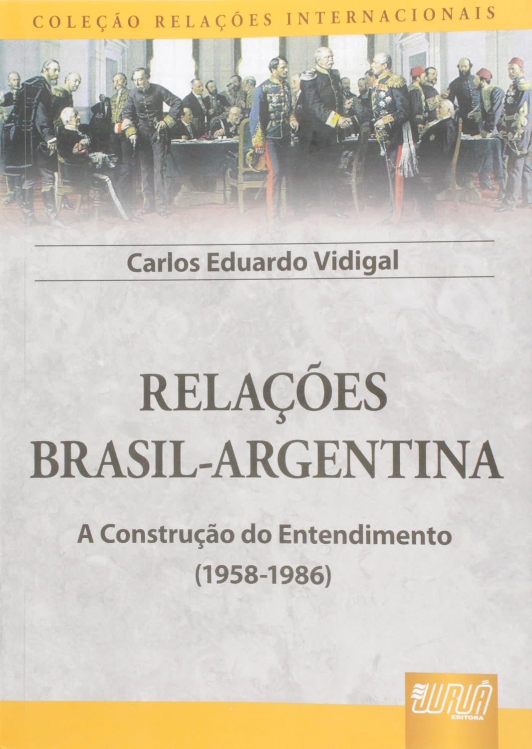 ler totalmente Relações Brasil-Argentina: A Construção do Entendimento (1958-1986) - Coleção Relações Internacionais