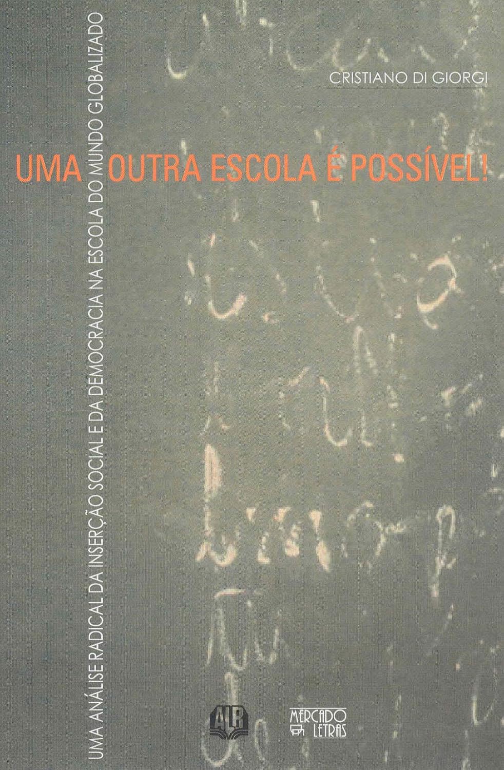 ler totalmente Uma Outra Escola é Possível!: uma Análise Radical da Inserção Social e da Democracia na Escola do Mundo Globalizado