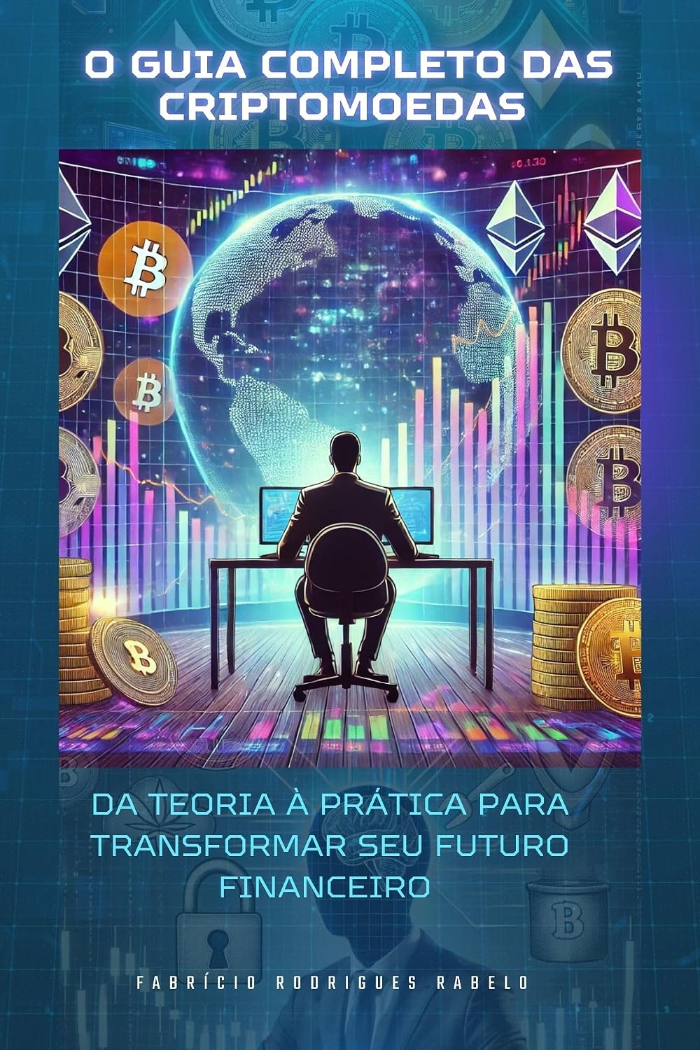 O Guia Completo das Criptomoedas: Da Teoria à Prática Para Transformar Seu Futuro Financeiro baixar livro de graça