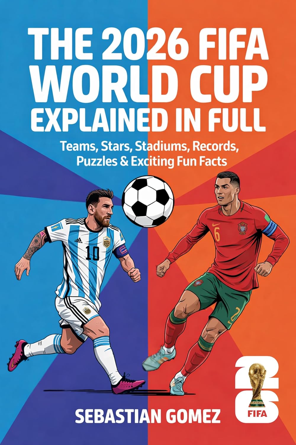ler totalmente The 2026 FIFA World Cup Explained in Full: Teams, Stars, Stadiums, Records, Puzzles & Exciting Fun Facts (English Edition)