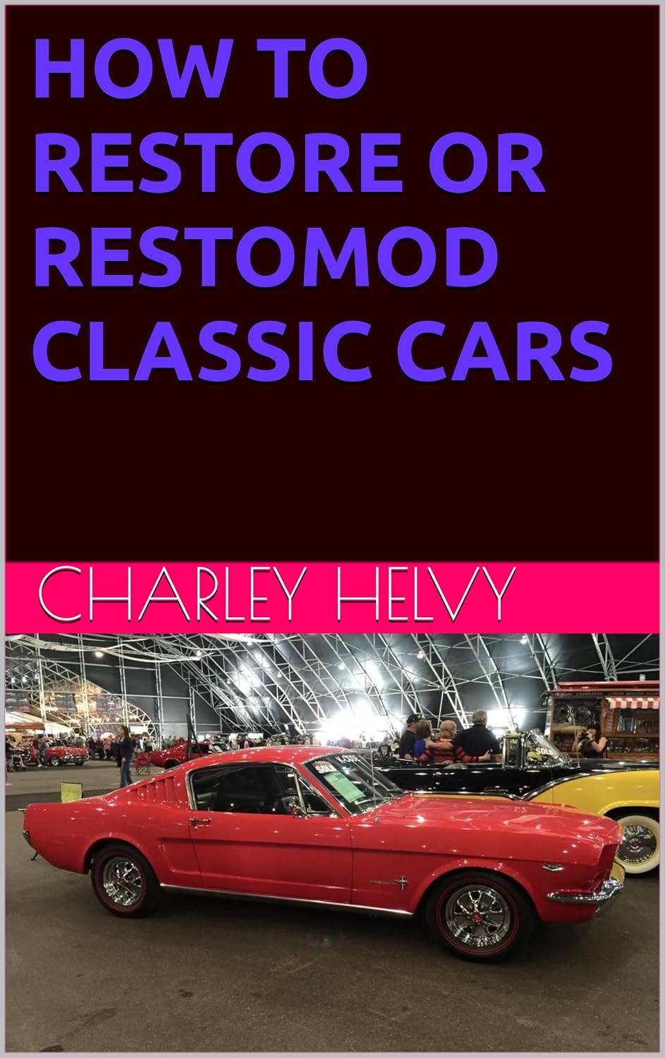 HOW TO RESTORE OR RESTOMOD CLASSIC CARS (English Edition) baixar livro de graça