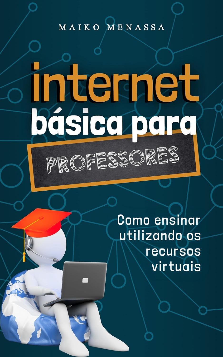 Internet Básica para Professores: Como ensinar utilizando os recursos virtuais baixar livro de graça