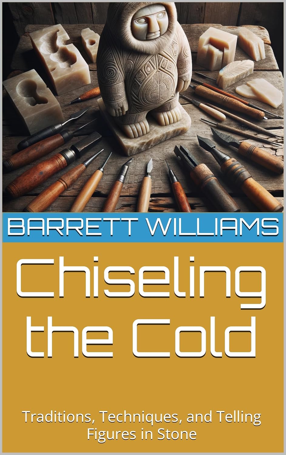ler totalmente Chiseling the Cold: Traditions, Techniques, and Telling Figures in Stone (Arctic Artistry: Crafting and Selling Inuit Treasures Book 2) (English Edition)