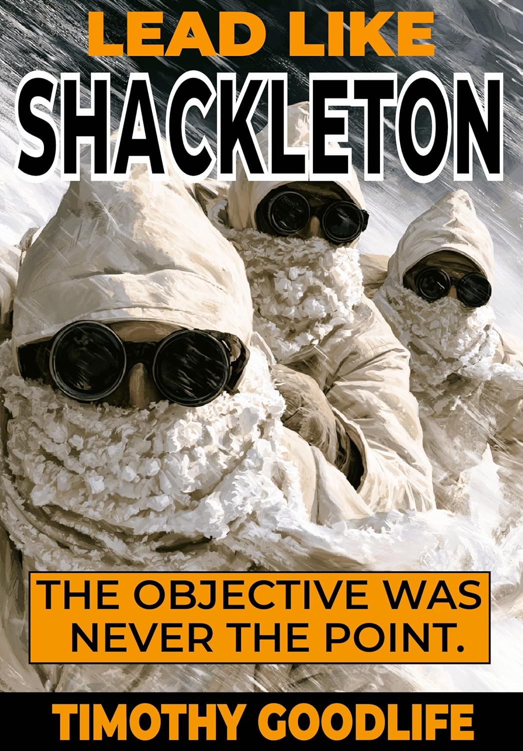 capítulo por capítulo baixar Lead Like Shackleton: The objective was never the point (Lead Like Grant, Trump and Patton) (English Edition)
