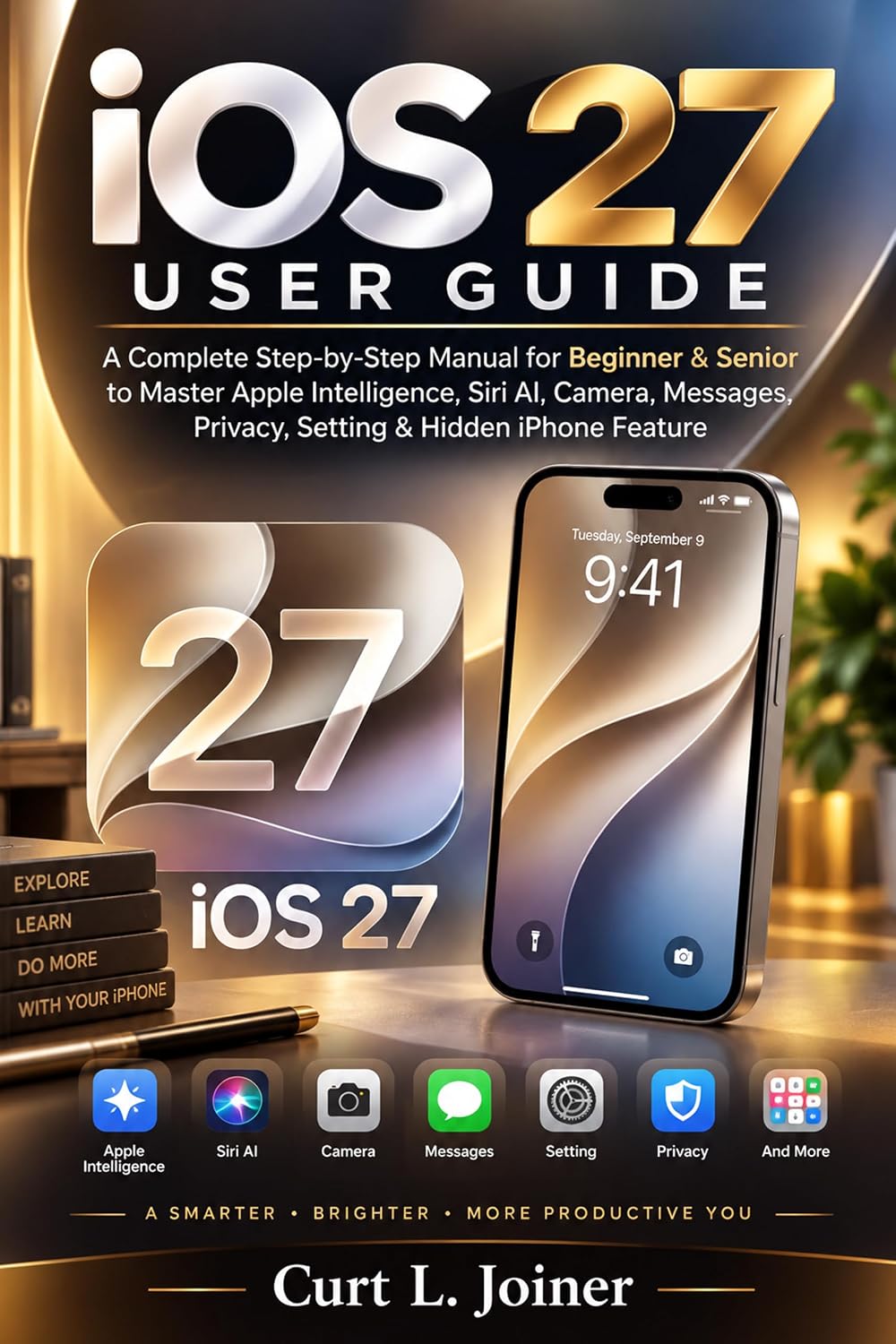 IOS 27 USER GUIDE: A Complete Step-by-Step Manual for Beginner & Senior to Master Apple Intelligence, Siri AI, Camera, Messages, Privacy, Setting & Hidden iPhone Feature (English Edition) baixar livro de graça