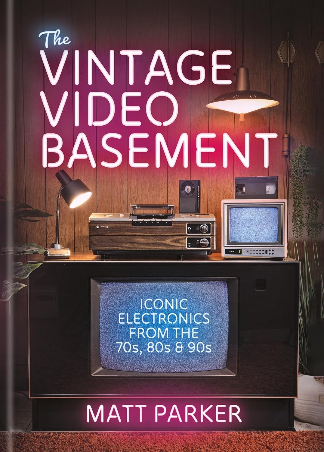 The Vintage Video Basement: Iconic Electronics From the 70s, 80s and 90s (English Edition)