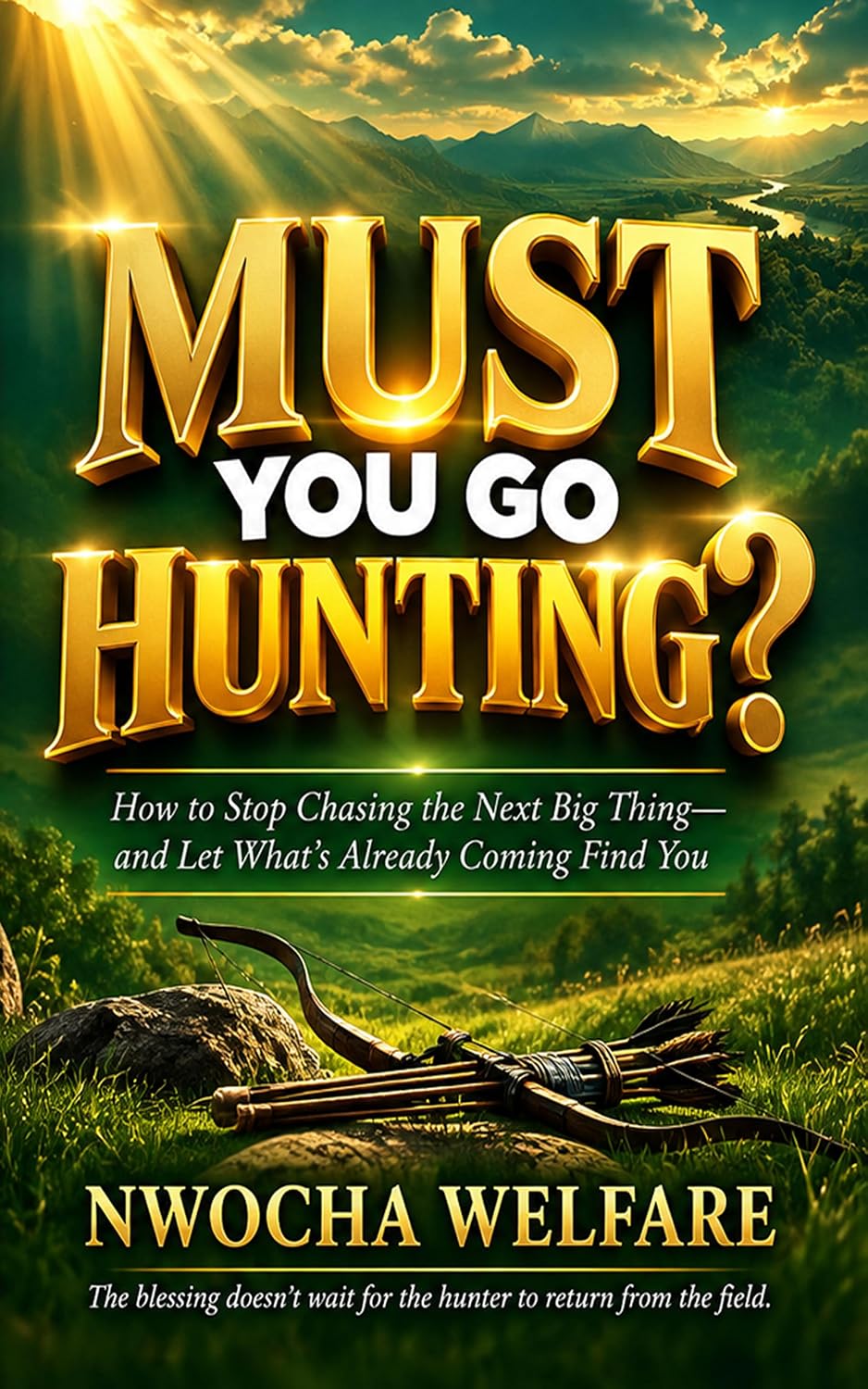 MUST YOU GO HUNTING?: How to Stop Chasing the Next Big Thing—and Let What's Already Coming Find You (English Edition) baixar o livro de graça