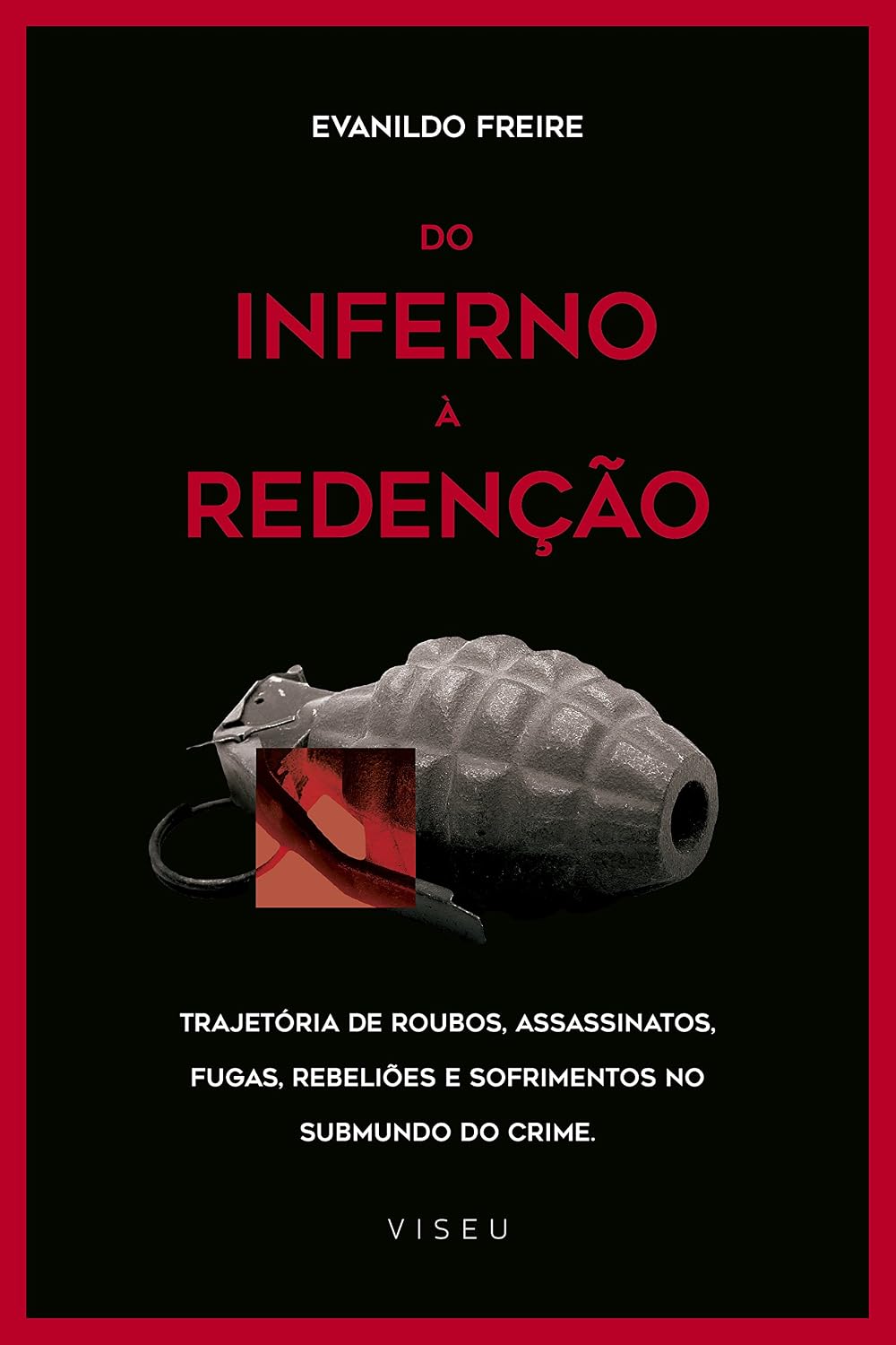 Do inferno à redenção: Trajetória de roubos, assassinatos, fugas, rebeliões e sofrimentos no submundo do crime