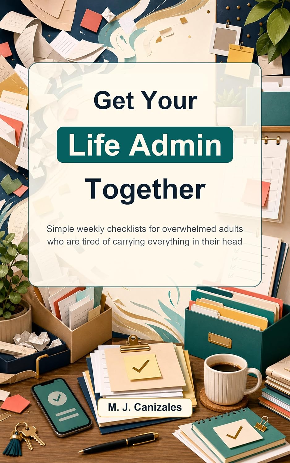 Get Your Life Admin Together: Simple weekly checklists for overwhelmed adults who are tired of carrying everything in their head (Practical Systems for Real Life) (English Edition) baixar livro de graça