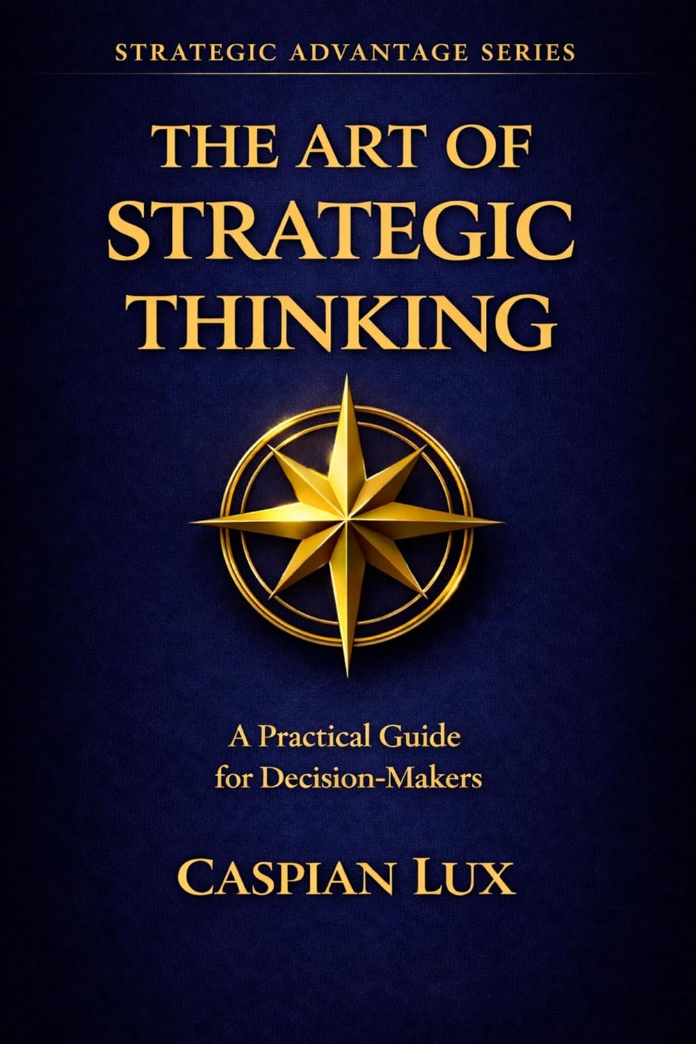 The Art of Strategic Thinking: A Practical Guide for Decision-Makers (Strategic Advantage Series) (English Edition) baixar o livro de graça