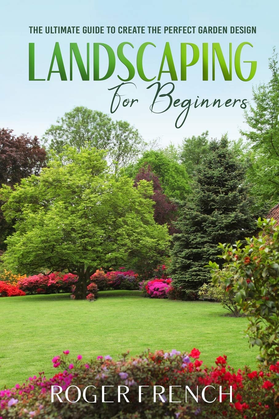 Landscape for Beginners: The ultimate guide to create the perfect garden design baixar livro de graça