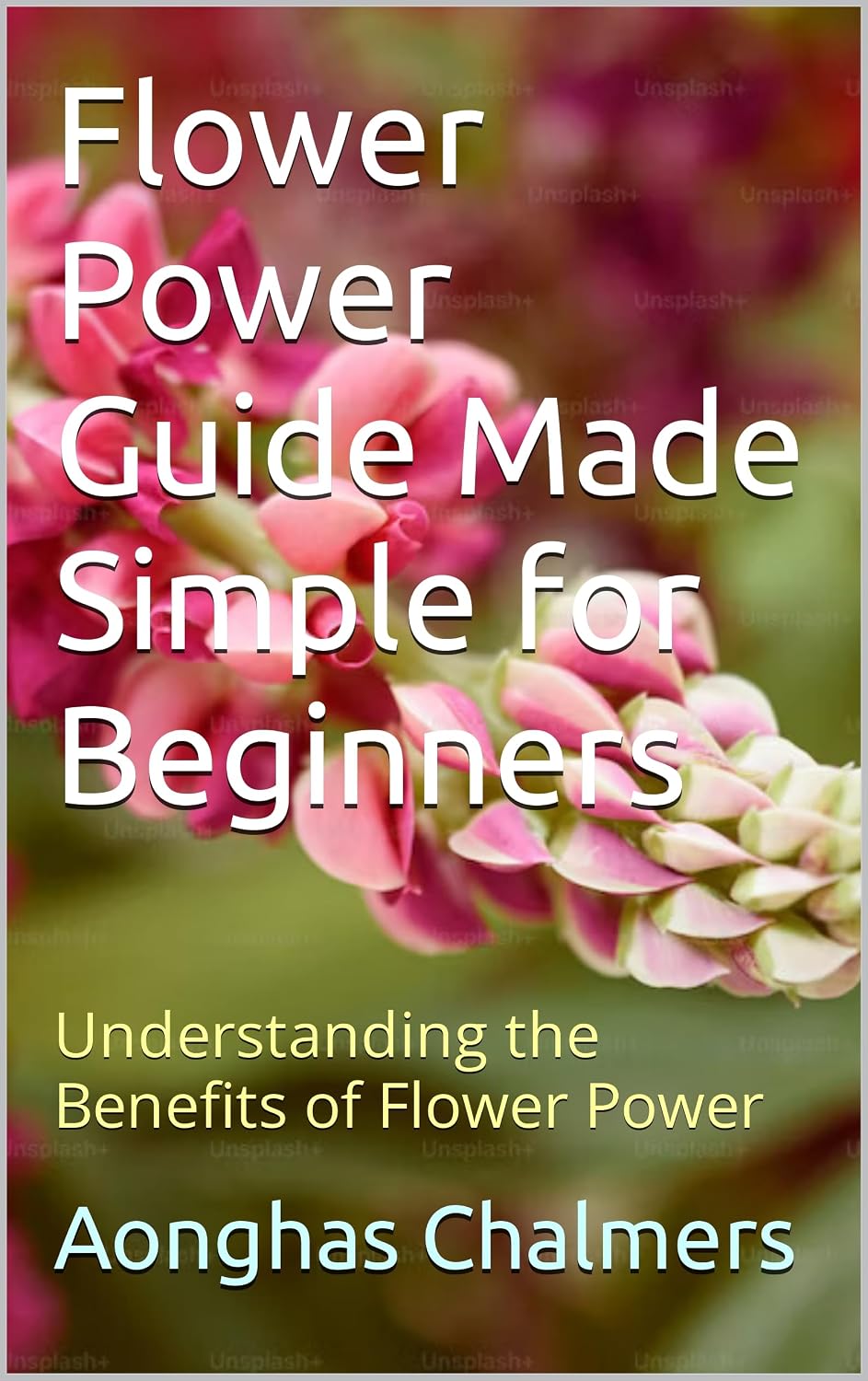 Flower Power Guide Made Simple for Beginners: Understanding the Benefits of Flower Power (English Edition) baixar livro de graça